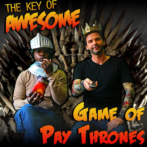 The Key of Awesome - Game of Pay Thrones (Parody of Maroon 5's 