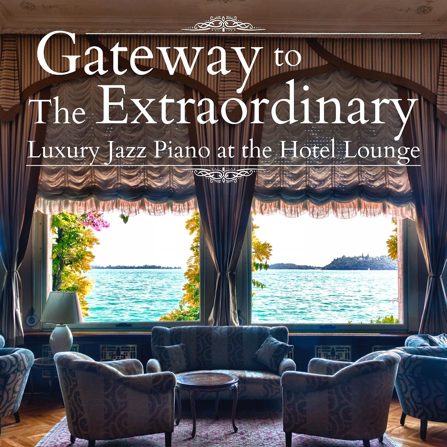 Постер альбома Gateway to the Extraordinary - Luxury Jazz Piano at the Hotel Lounge