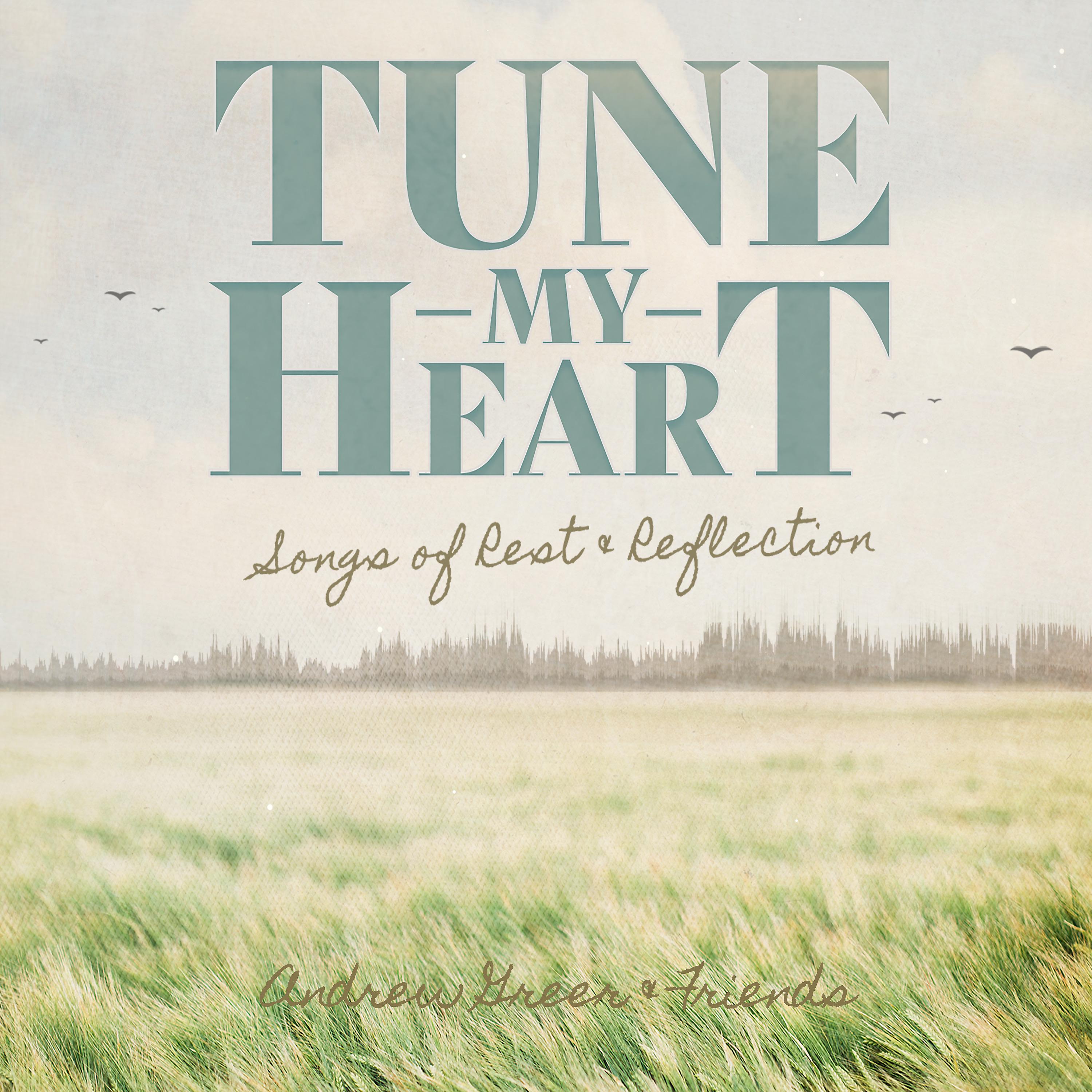 Постер альбома Tune My Heart ... Songs of Rest & Reflection