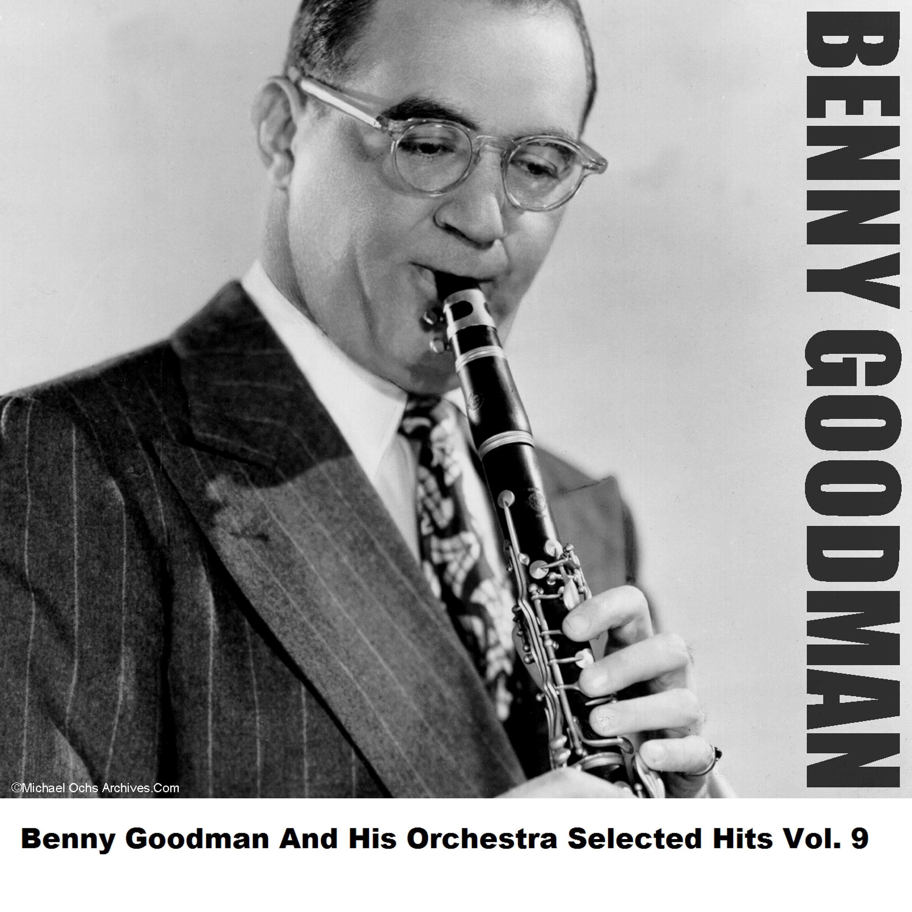 Постер альбома Benny Goodman And His Orchestra Selected Hits Vol. 9