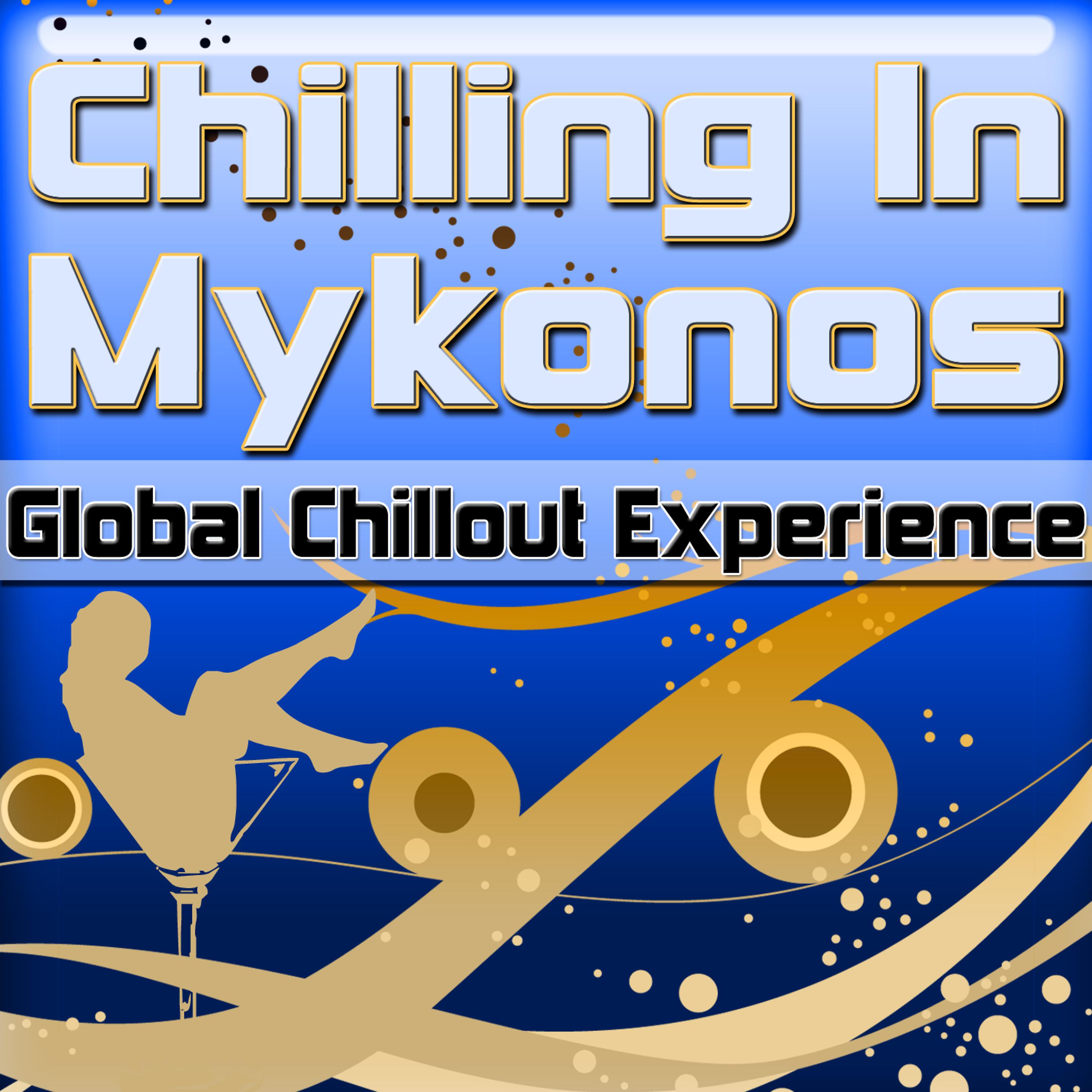 Постер альбома Chilling In Mykonos: Global Chillout Experience (Chill Lounge Edition)