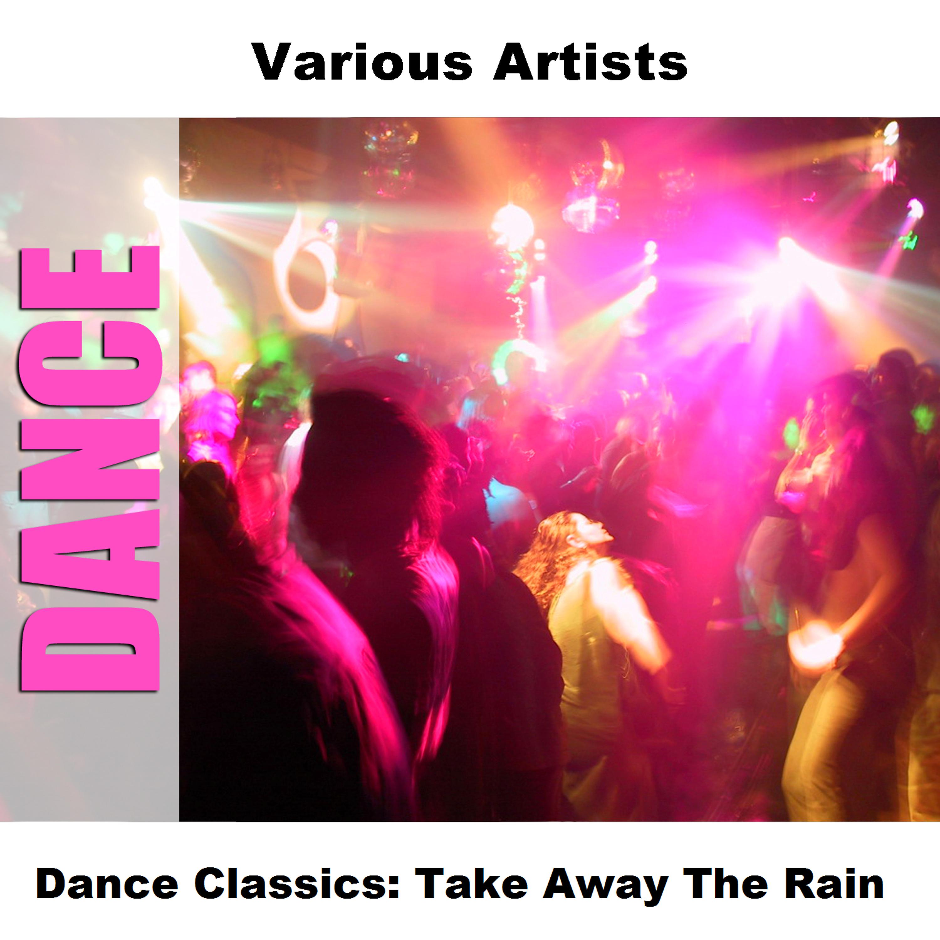 Постер альбома Dance Classics: Take Away The Rain