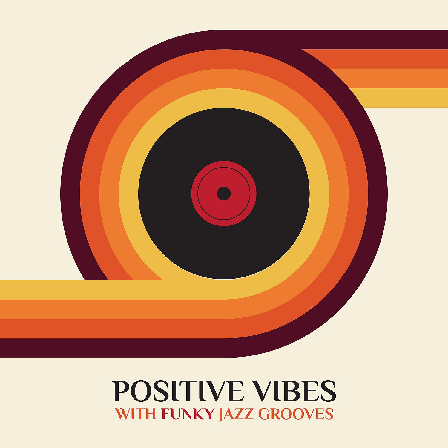 Постер альбома Positive Vibes with Funky Jazz Grooves – Acid Jazz & Funk Music, Lounge Bar, Chillout Beats