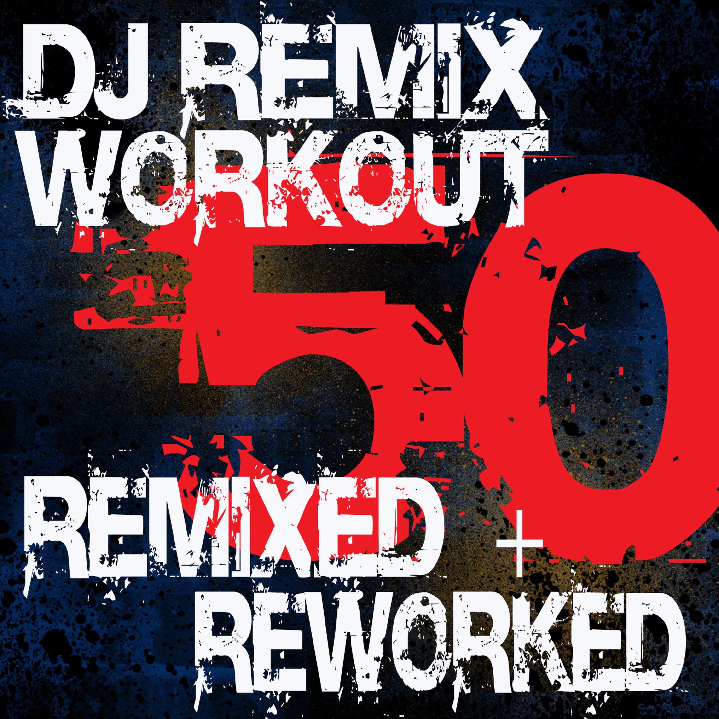 Постер альбома DJ Remix Workout - 50 Remixed + Reworked