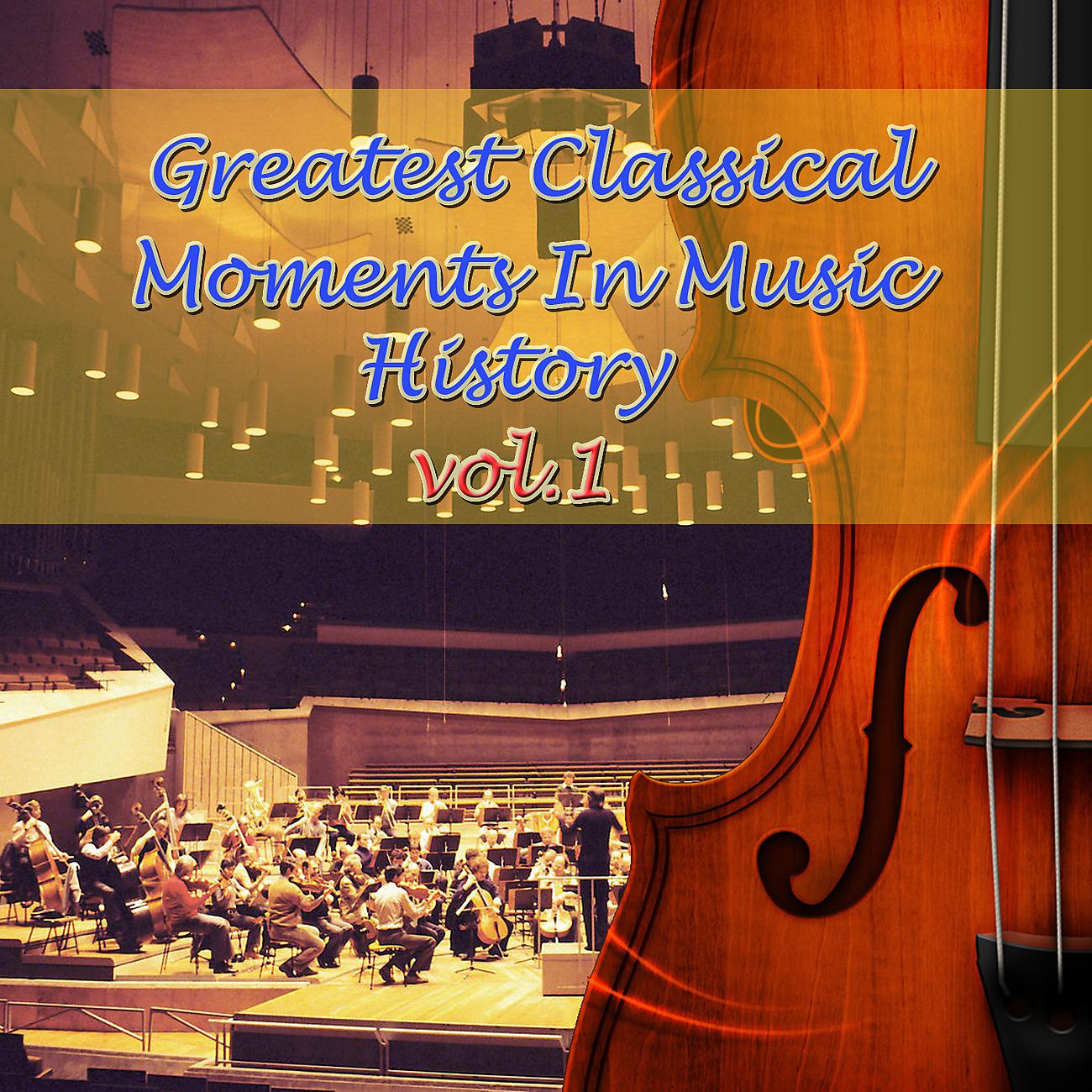 Постер альбома Greatest Classical Moments In Music History, Vol.1