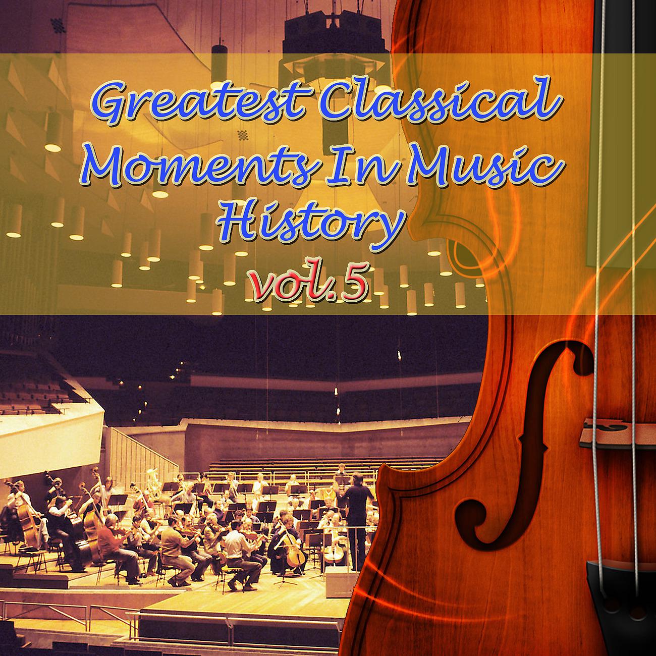Постер альбома Greatest Classical Moments In Music History, Vol.5