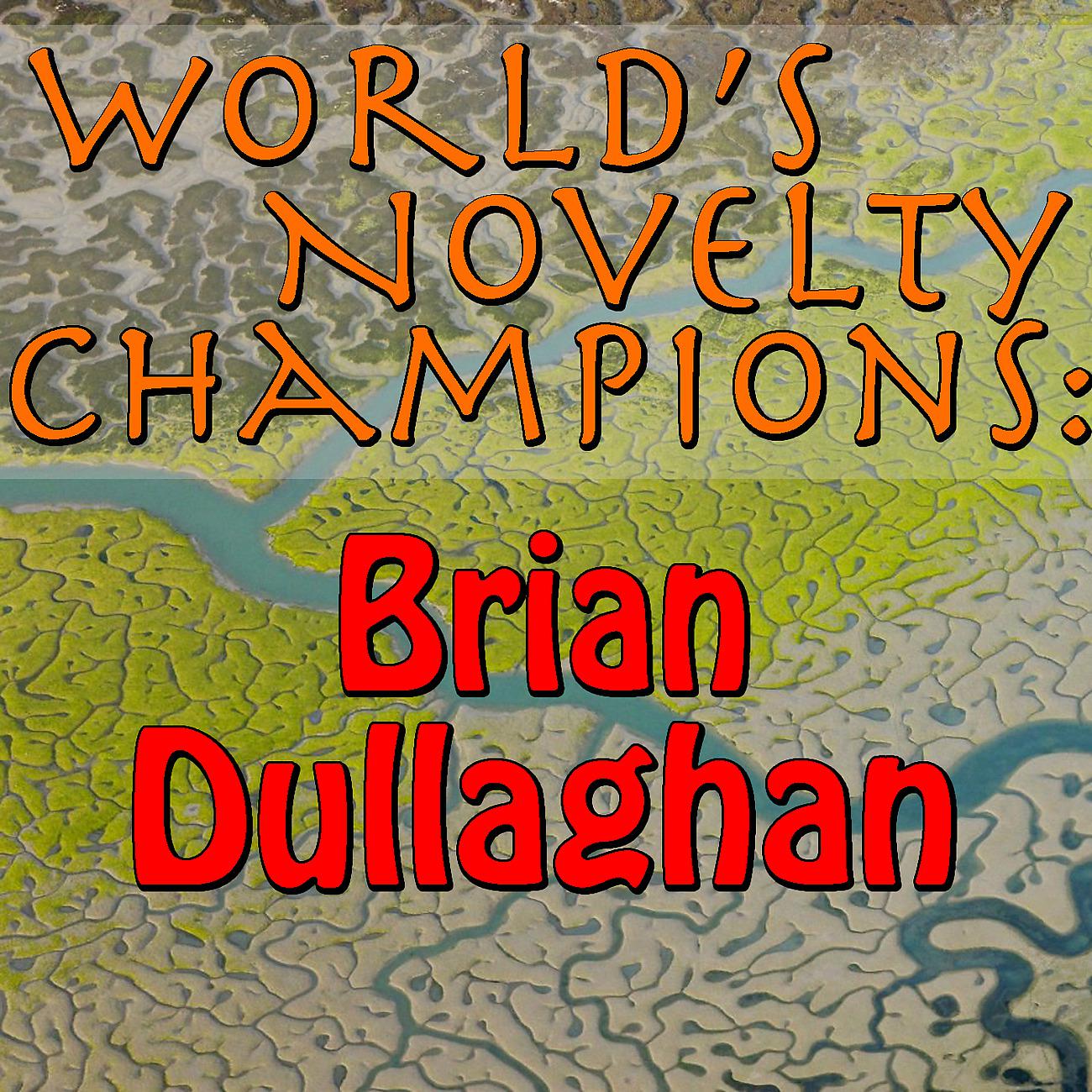 Постер альбома World's Novelty Champions: Brian Dullaghan