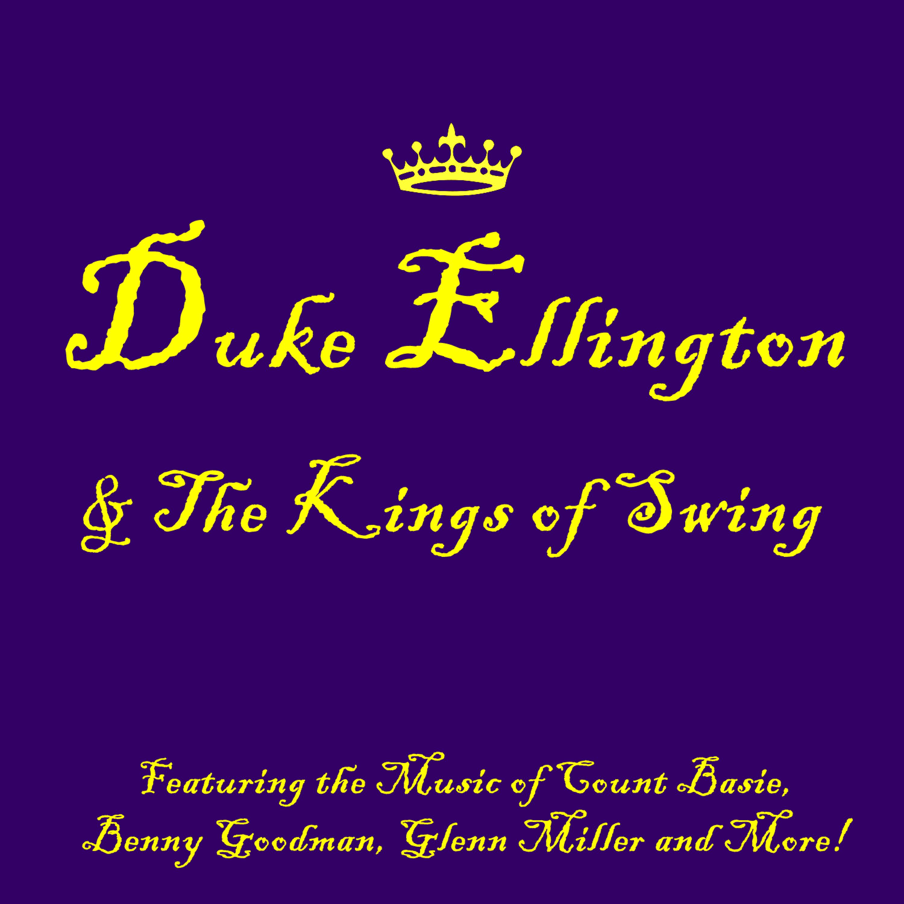 Постер альбома Duke Ellington & the Kings of Swing Featuring the Music of Count Basie, Benny Goodman, Glenn Miller and More!