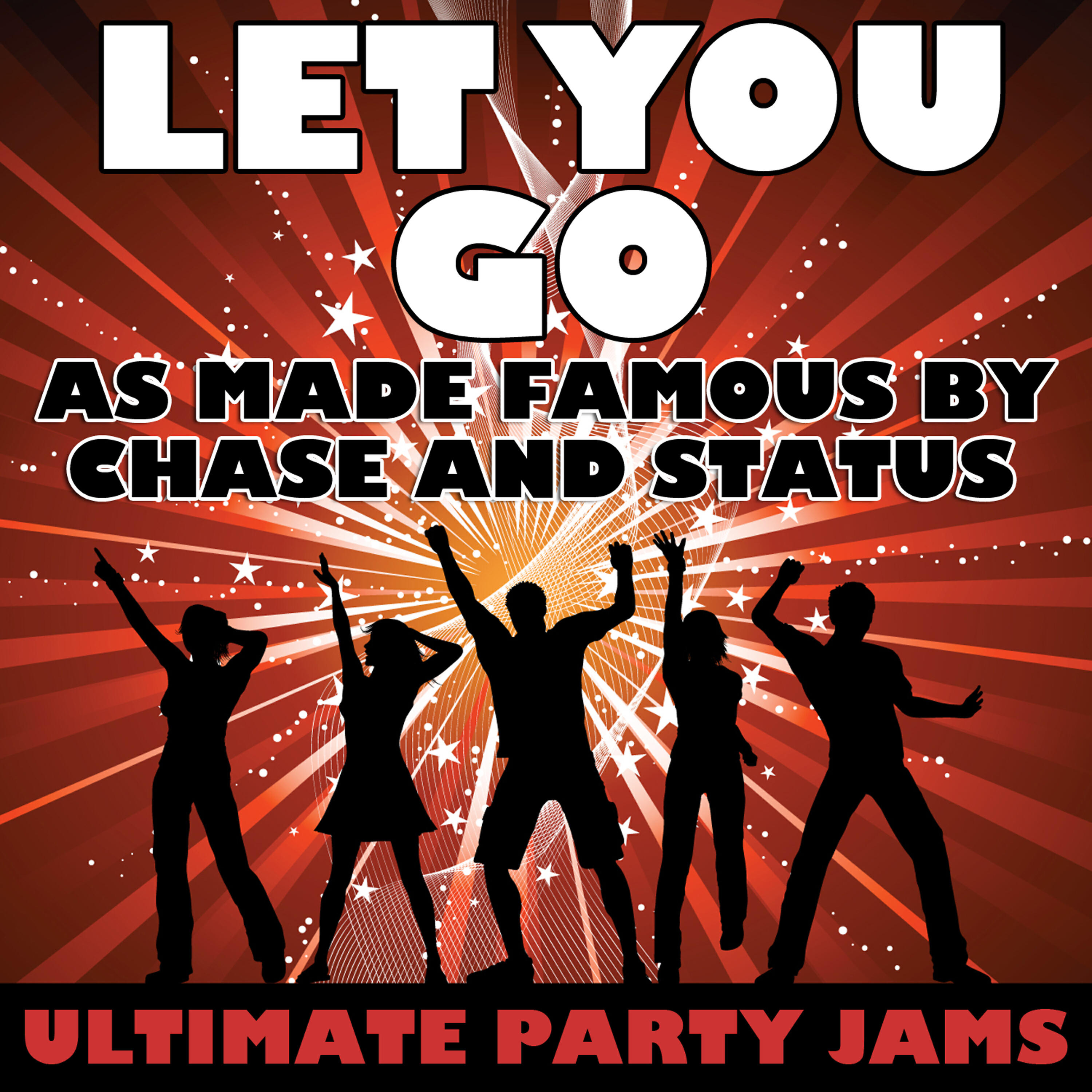 Ultimate Party Jams - Let You Go (As Made Famous By Chase and Status)