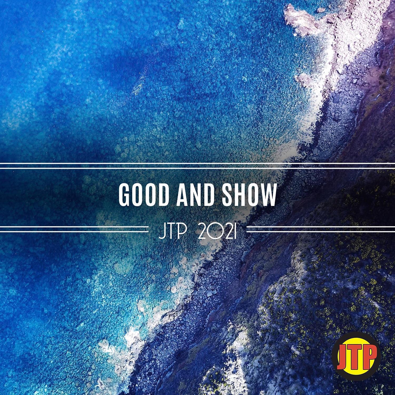 Постер альбома Good And Show Jtp 2021