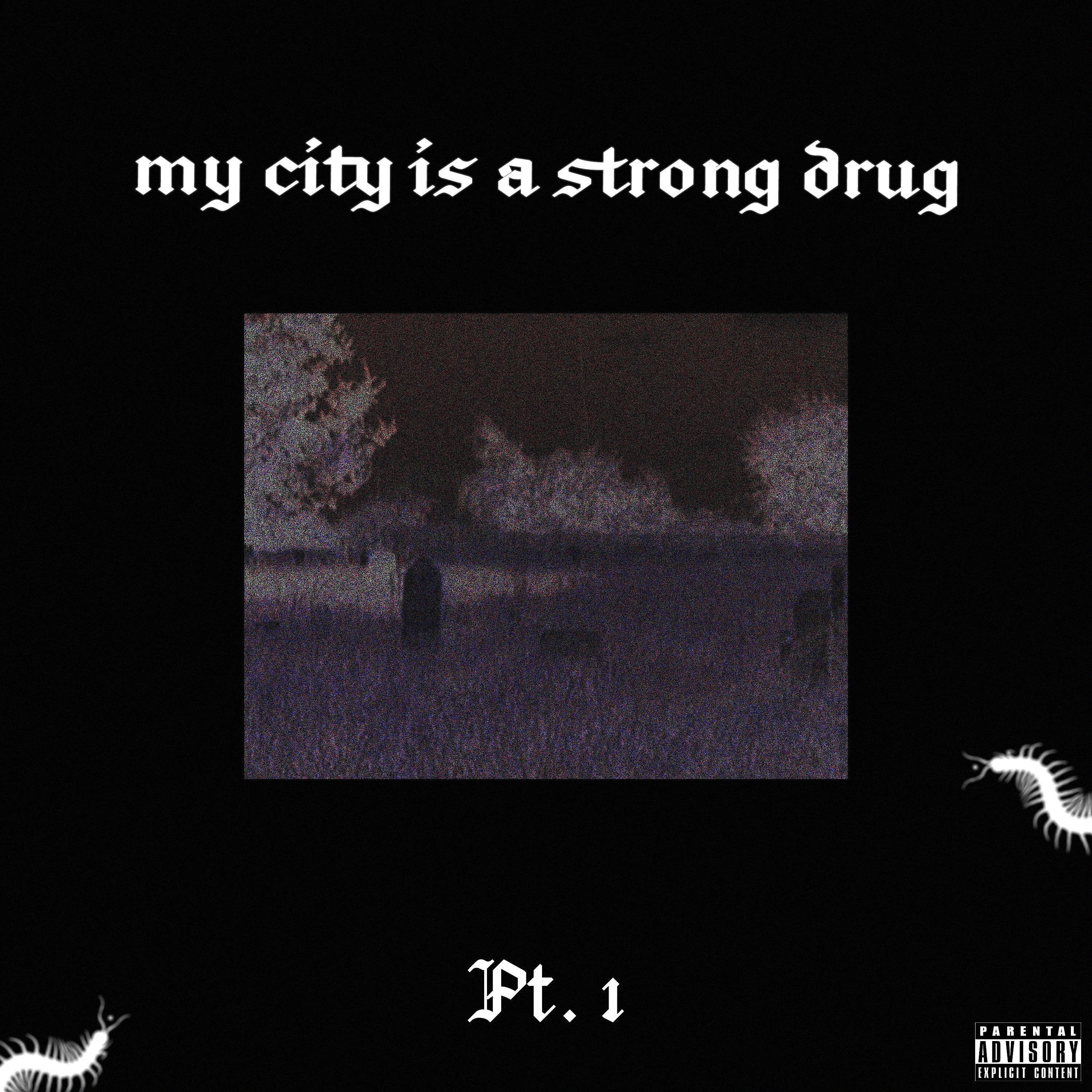 Постер альбома My City Is a Strong Drug, Pt. 1