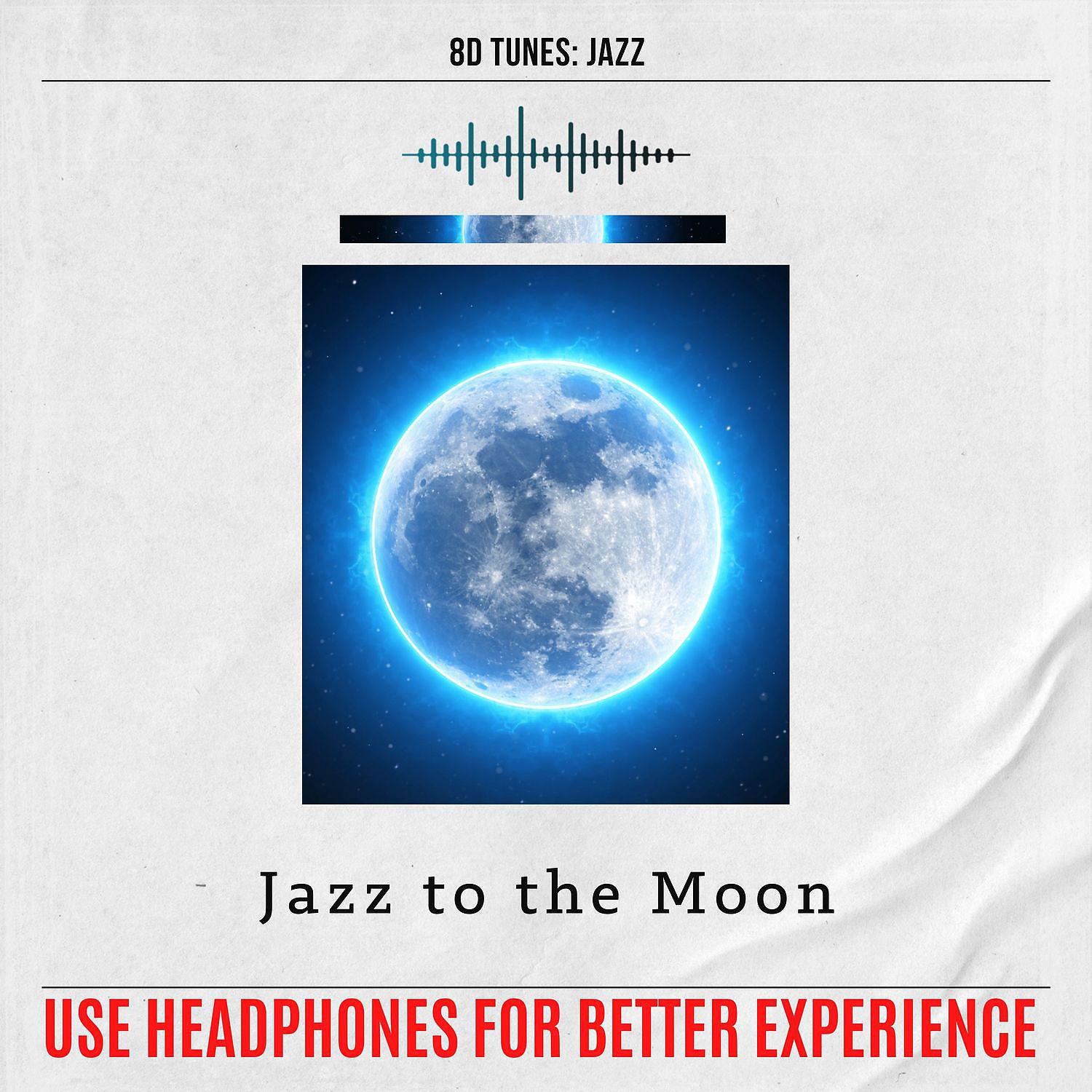 Постер альбома Jazz to the Moon (Use Headphones for Better Experience)