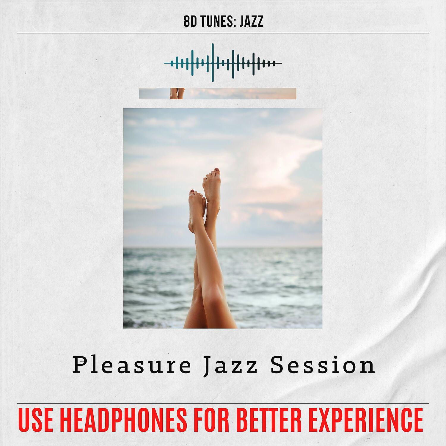 Постер альбома Pleasure Jazz Session (Use Headphones for Better Experience)