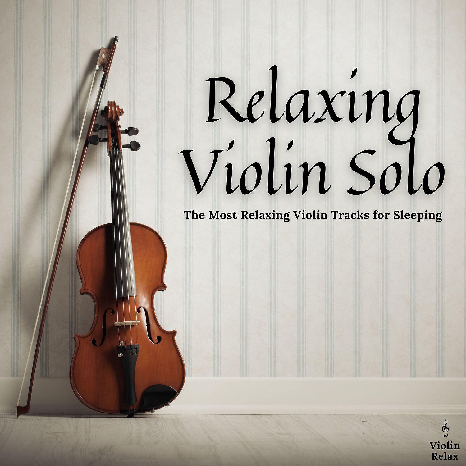 Постер альбома Relaxing Violin Solo, The Most Relaxing Violin Tracks for Sleeping, Relaxation, Rest