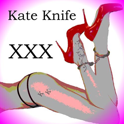 Kate Knife - XXX (Reprise)