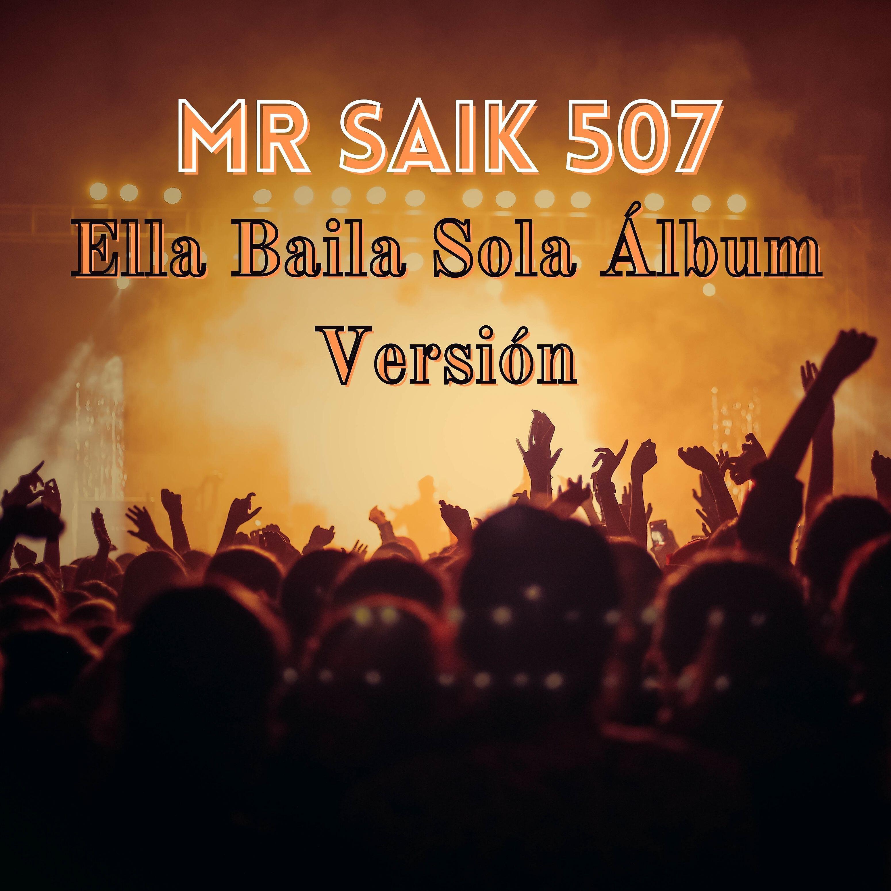 MR SAIK 507 - Ella Baila Sola (Álbum Versión)