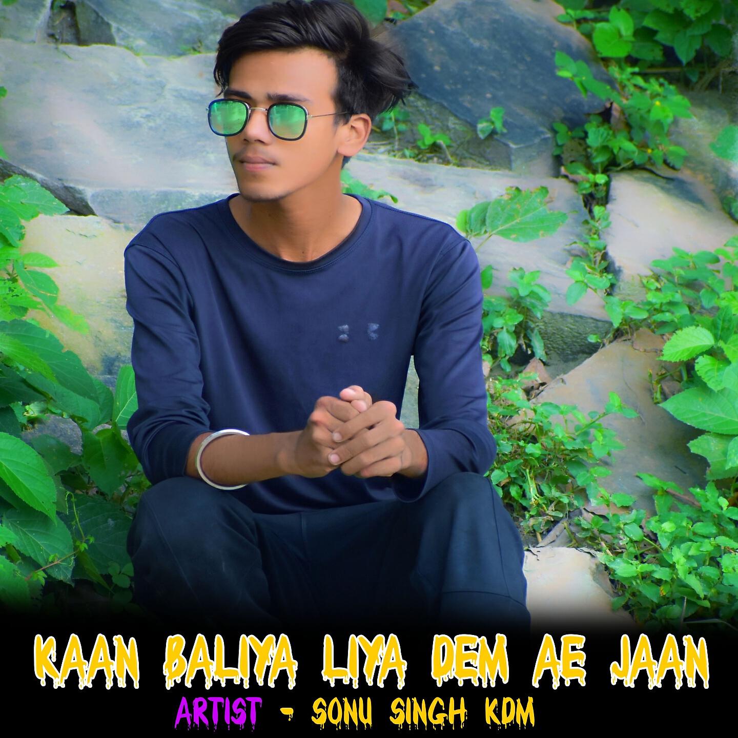 Sonu Singh KDM - Kaan Baliya Liya Dem Ae Jaan