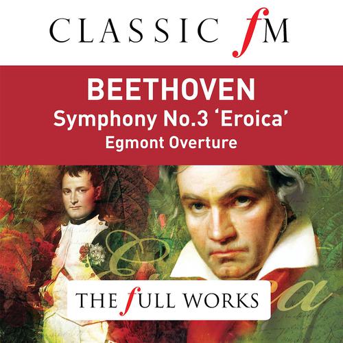 Постер альбома Beethoven: Symphony No. 3 (Classic FM: The Full Works)