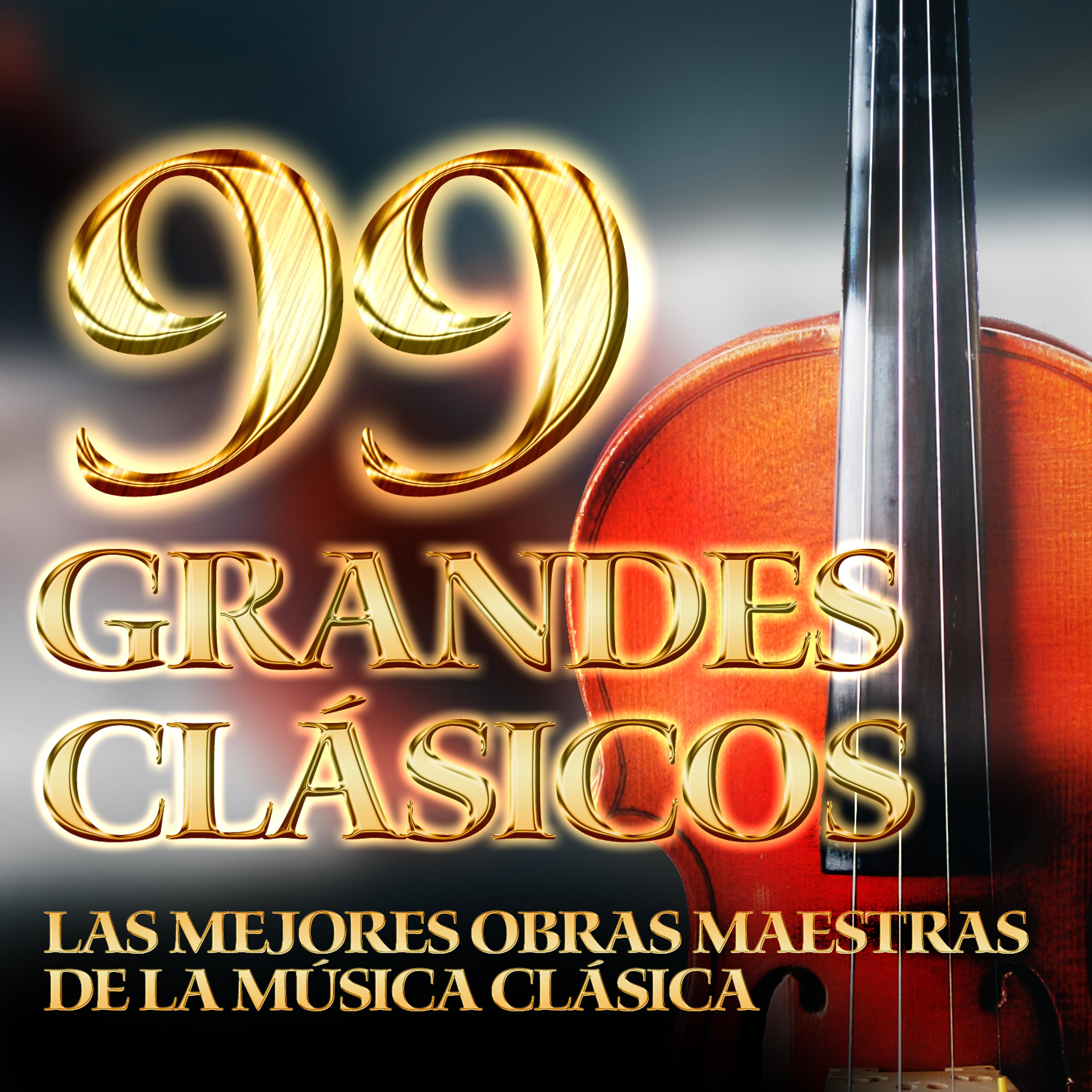 Постер альбома 99 Grandes Clásicos - Las Mejores Obras Maestras de la Música Clásica