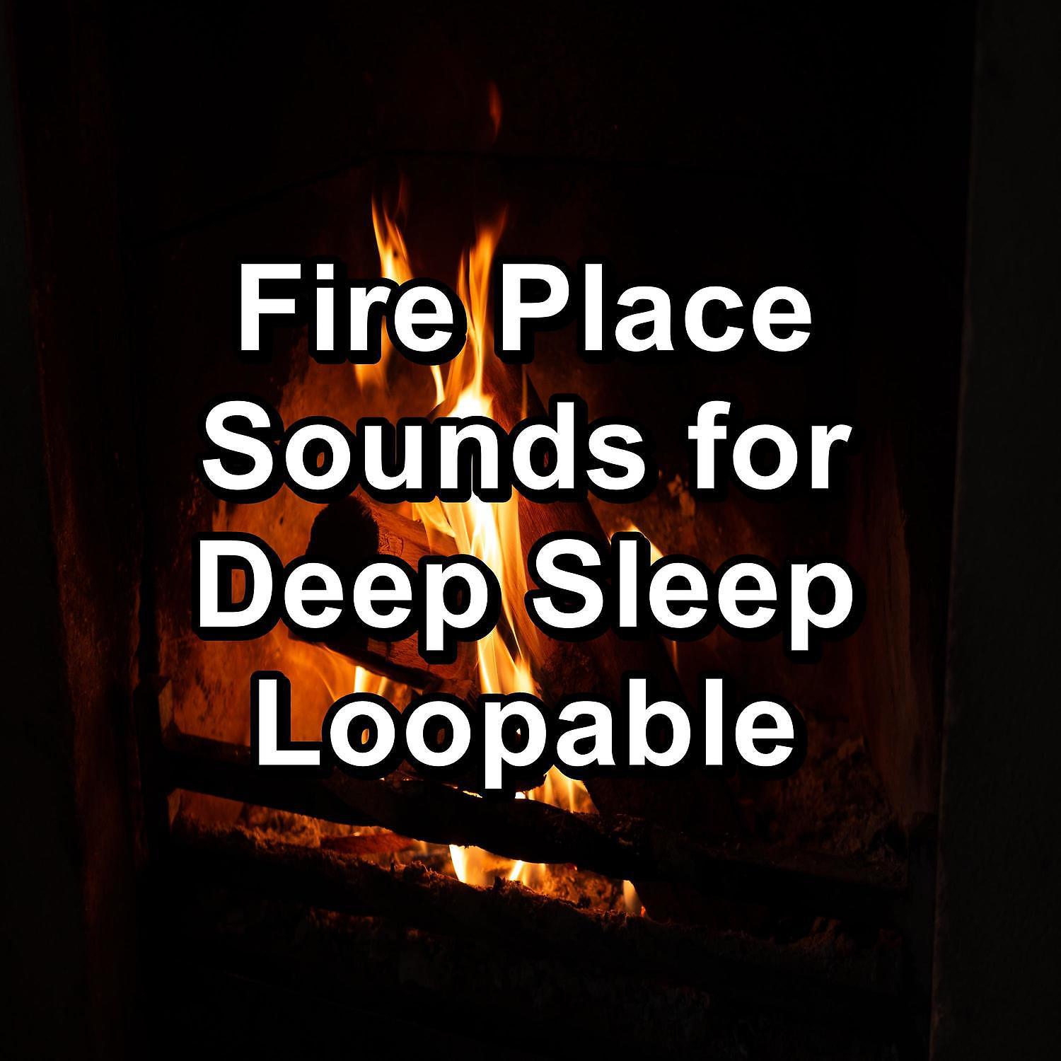 Постер альбома Fire Place Sounds for Deep Sleep Loopable