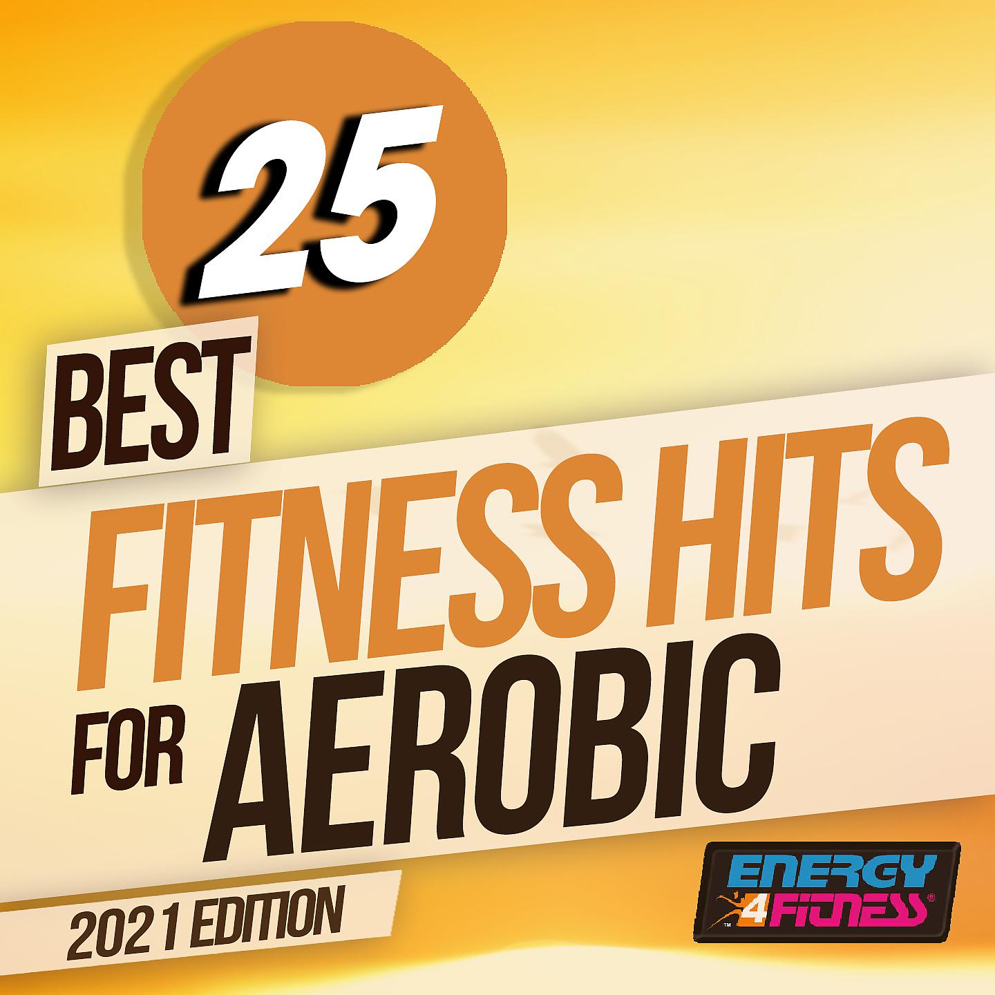 Постер альбома 25 Best Fitness Hits For Aerobic 2021 Edition 135 Bpm / 32 Count