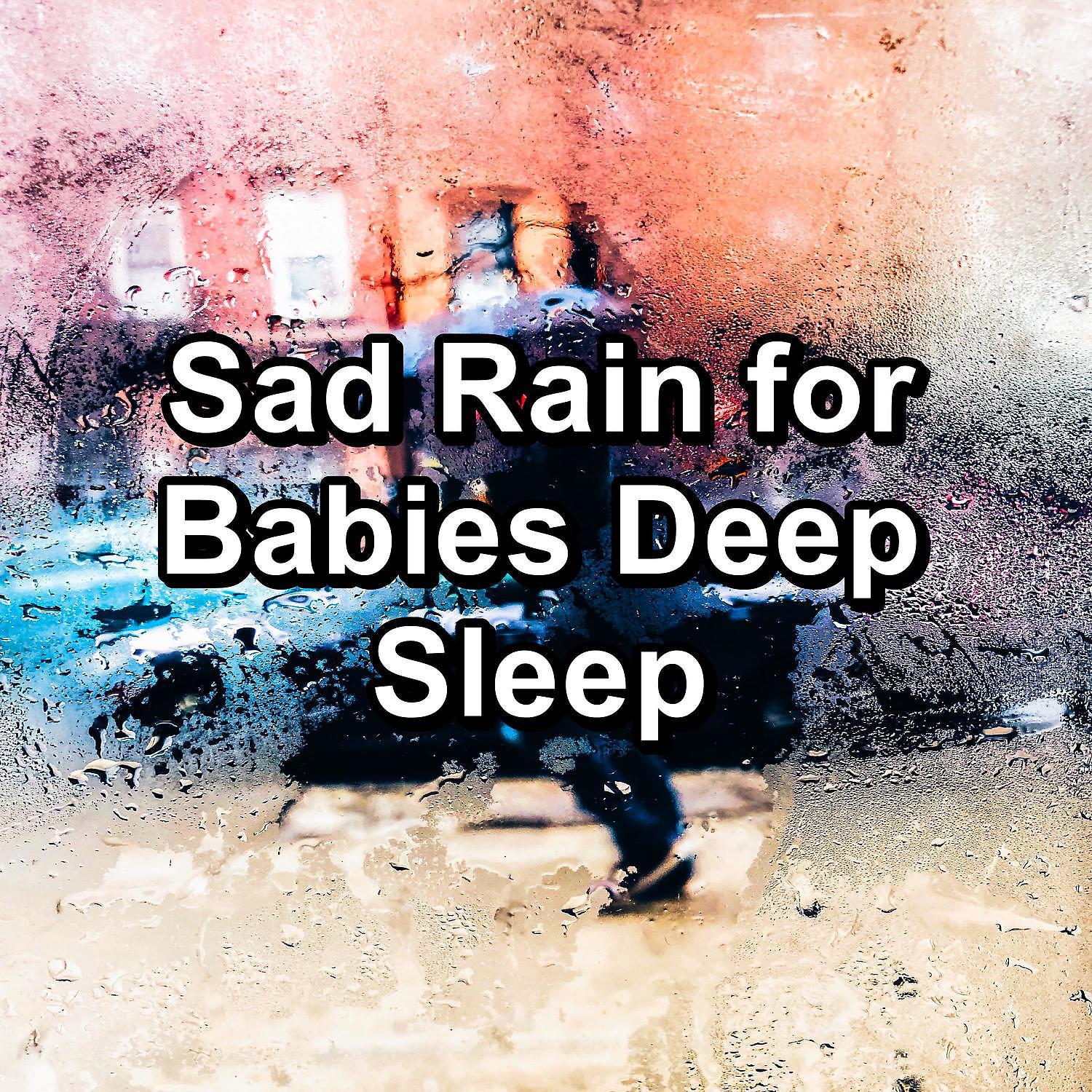 Постер альбома Sad Rain for Babies Deep Sleep