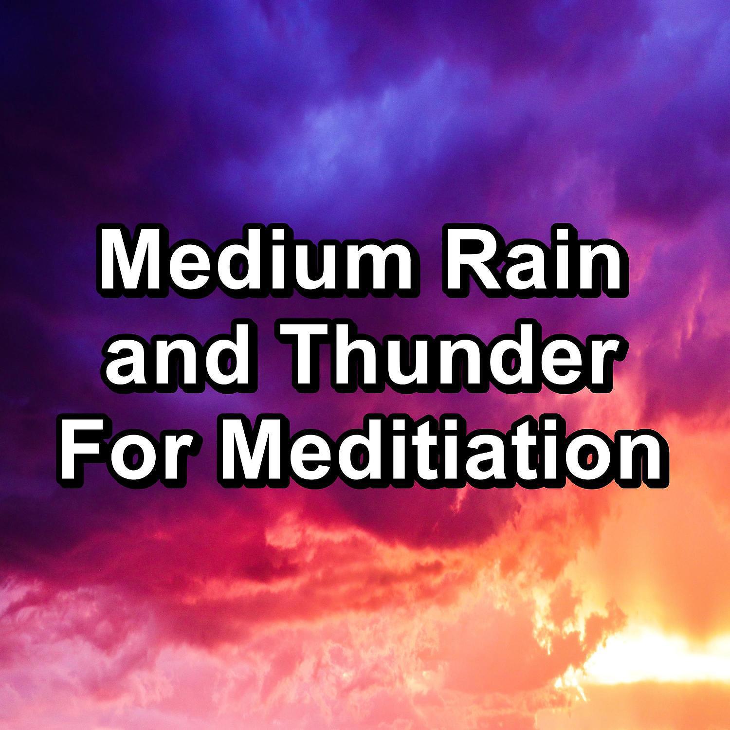Постер альбома Medium Rain and Thunder For Meditiation