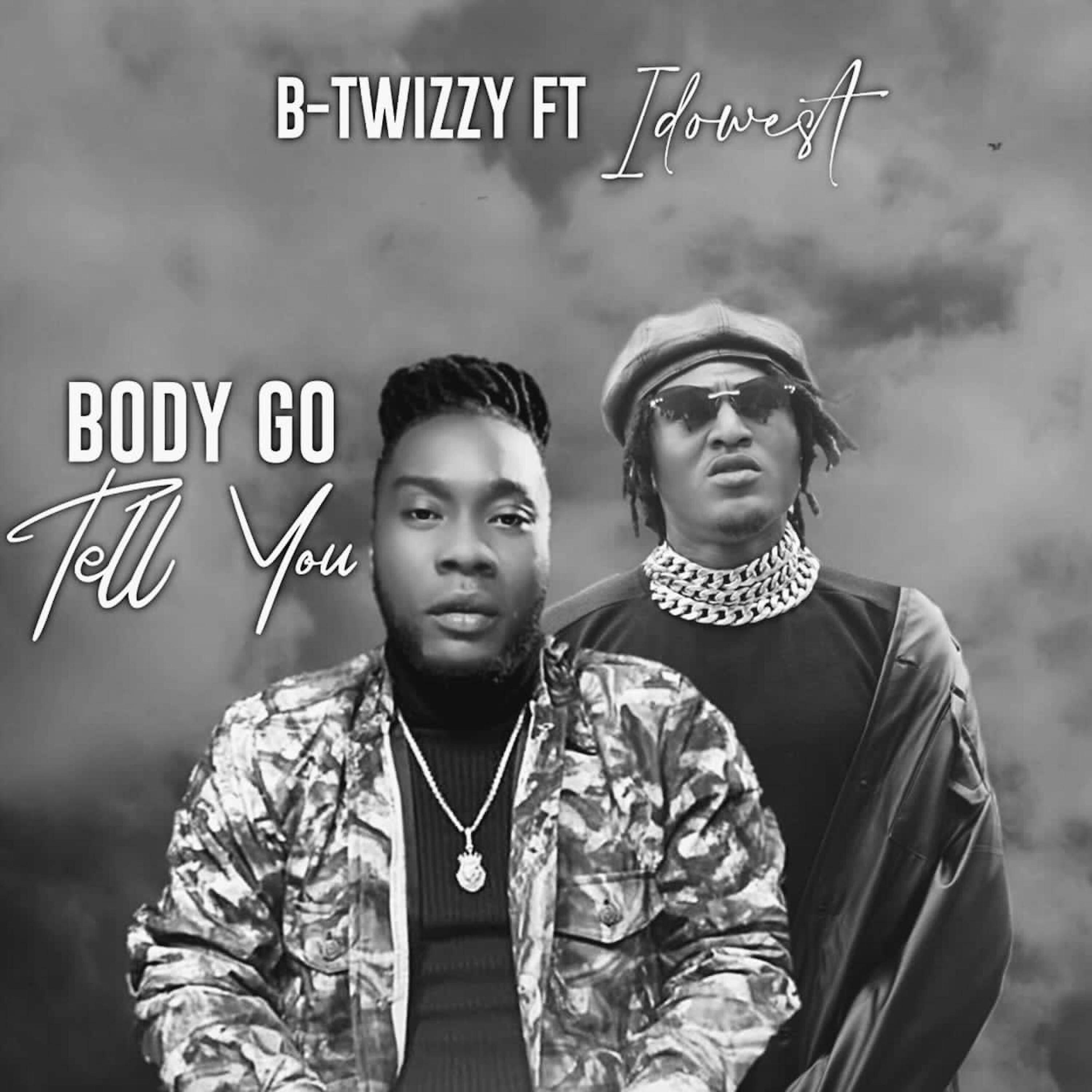 B-Twizzy - Body Go Tell You
