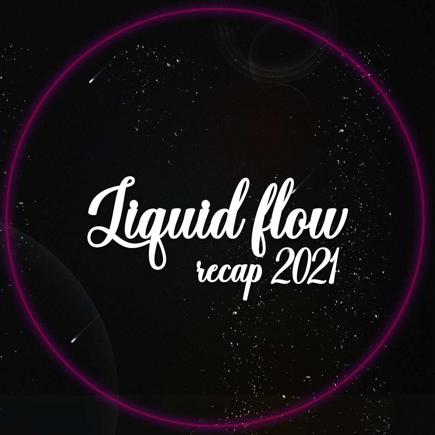 Постер альбома Liquid Flow Recap 2021