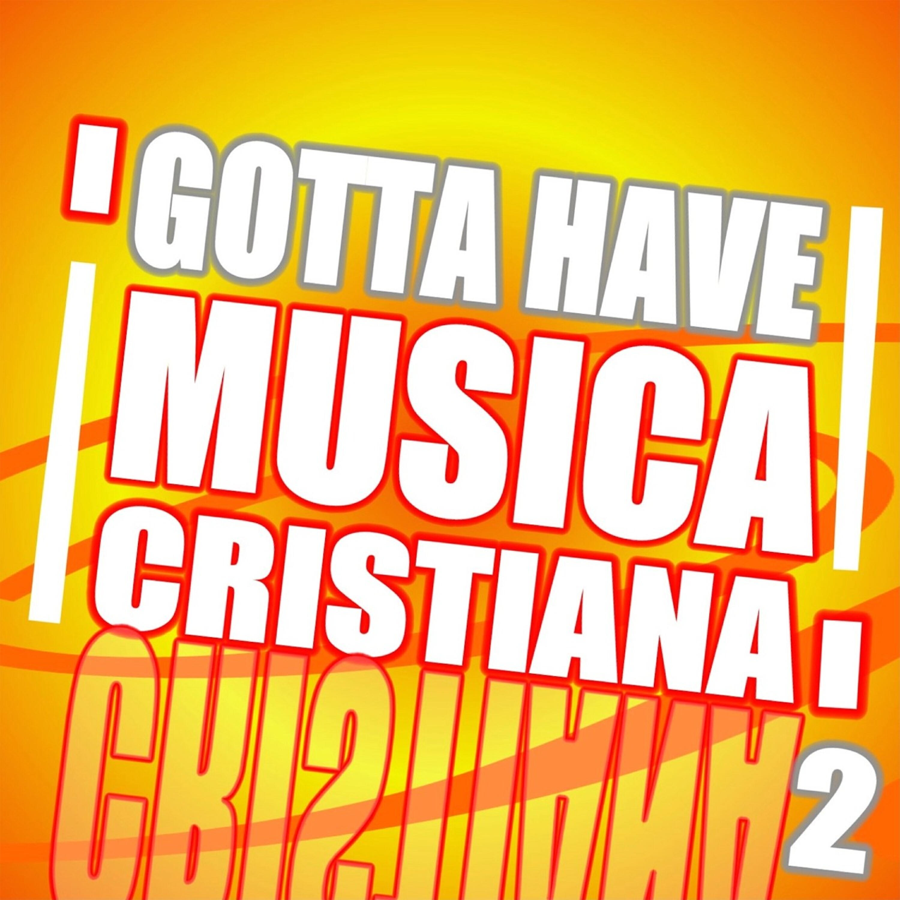 Gotta Have Musica Cristiana (Vol 2) - En el nombre de cristo - Musica Cristiana