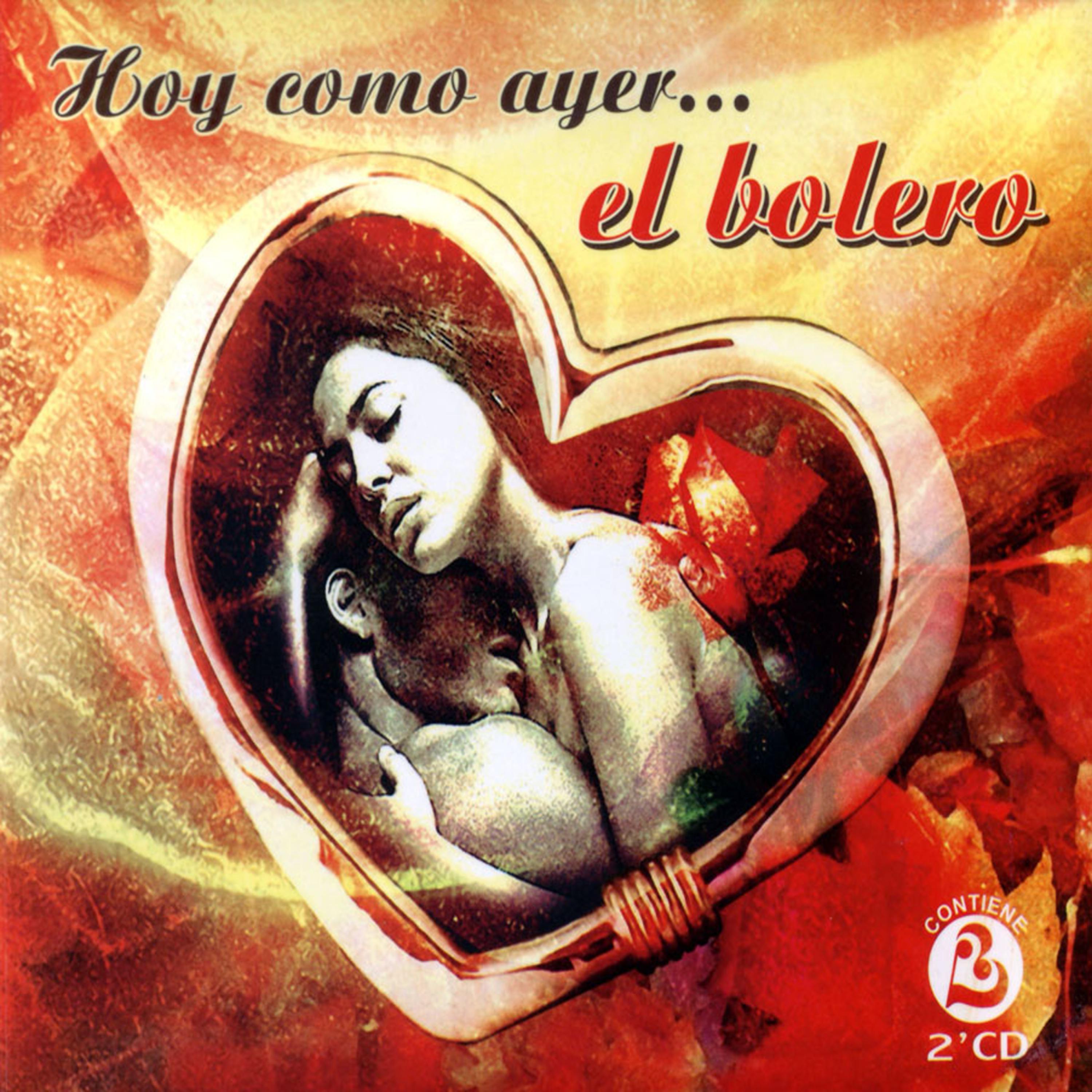 Постер альбома Hoy Como Ayer … El Bolero (The Best Cuban Boleros)
