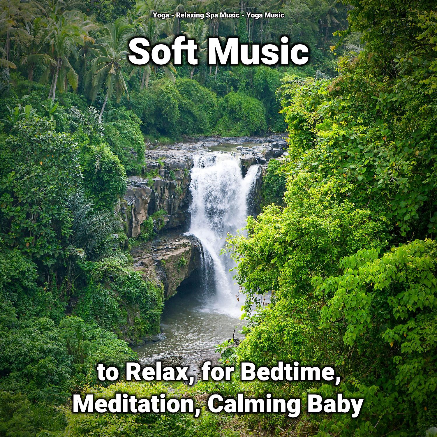 Постер альбома Soft Music to Relax, for Bedtime, Meditation, Calming Baby