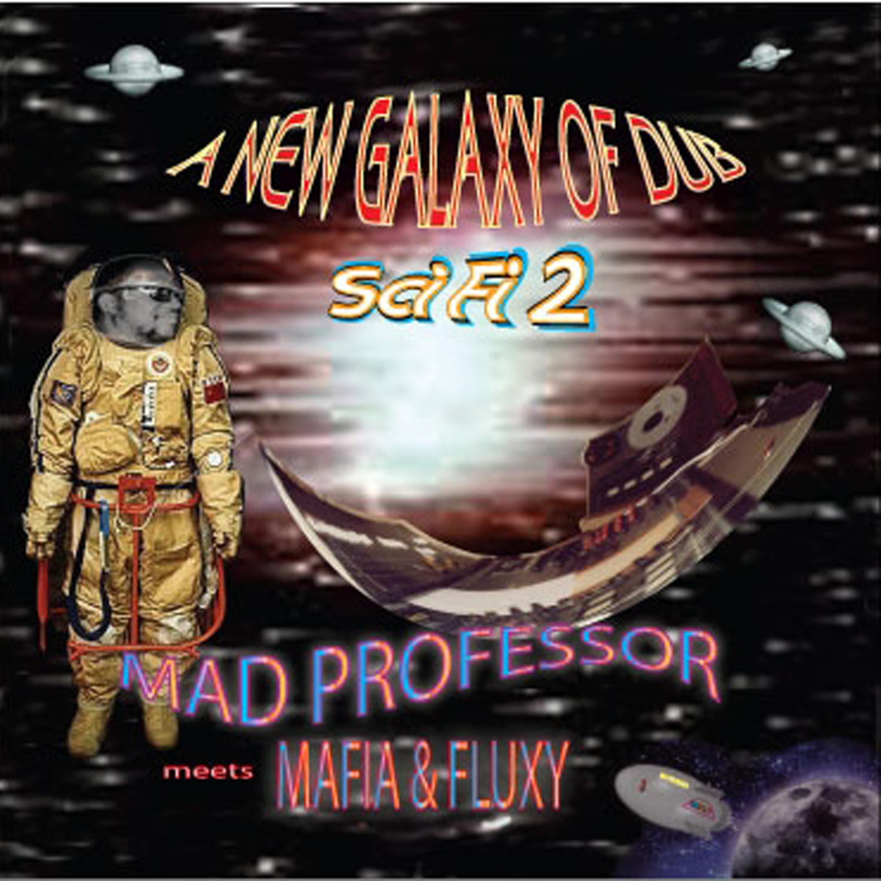 Постер альбома Sci Fi 2: New Galaxy Of Dub - Mad Professor Meets Mafia & Fluxy