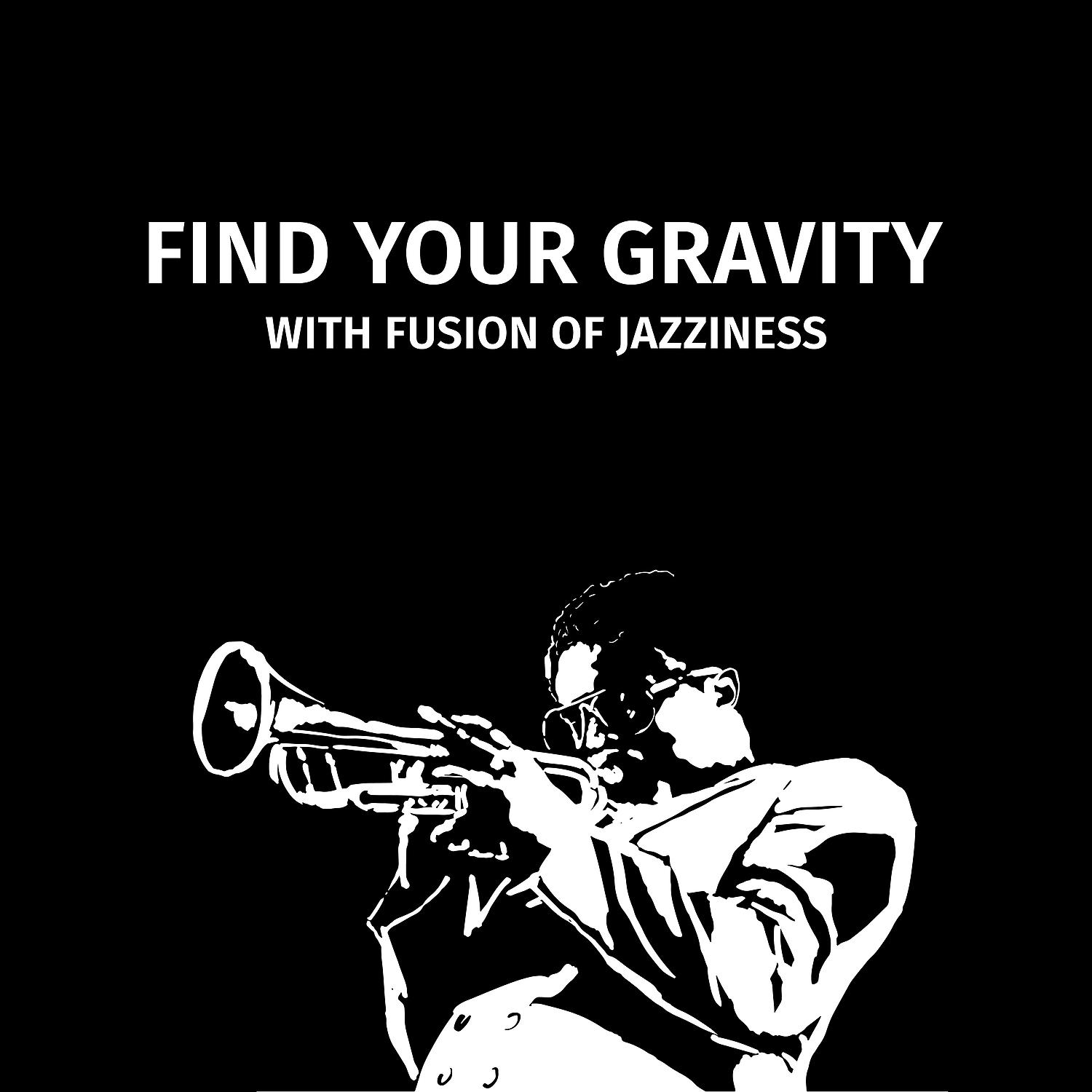 Постер альбома Find Your Gravity with Fusion of Jazziness