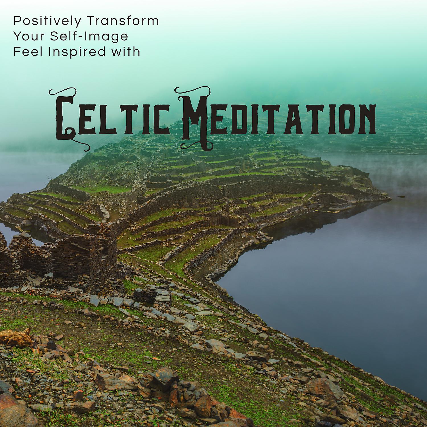 Постер альбома Positively Transform Your Self-Image Feel Inspired with Celtic Meditation
