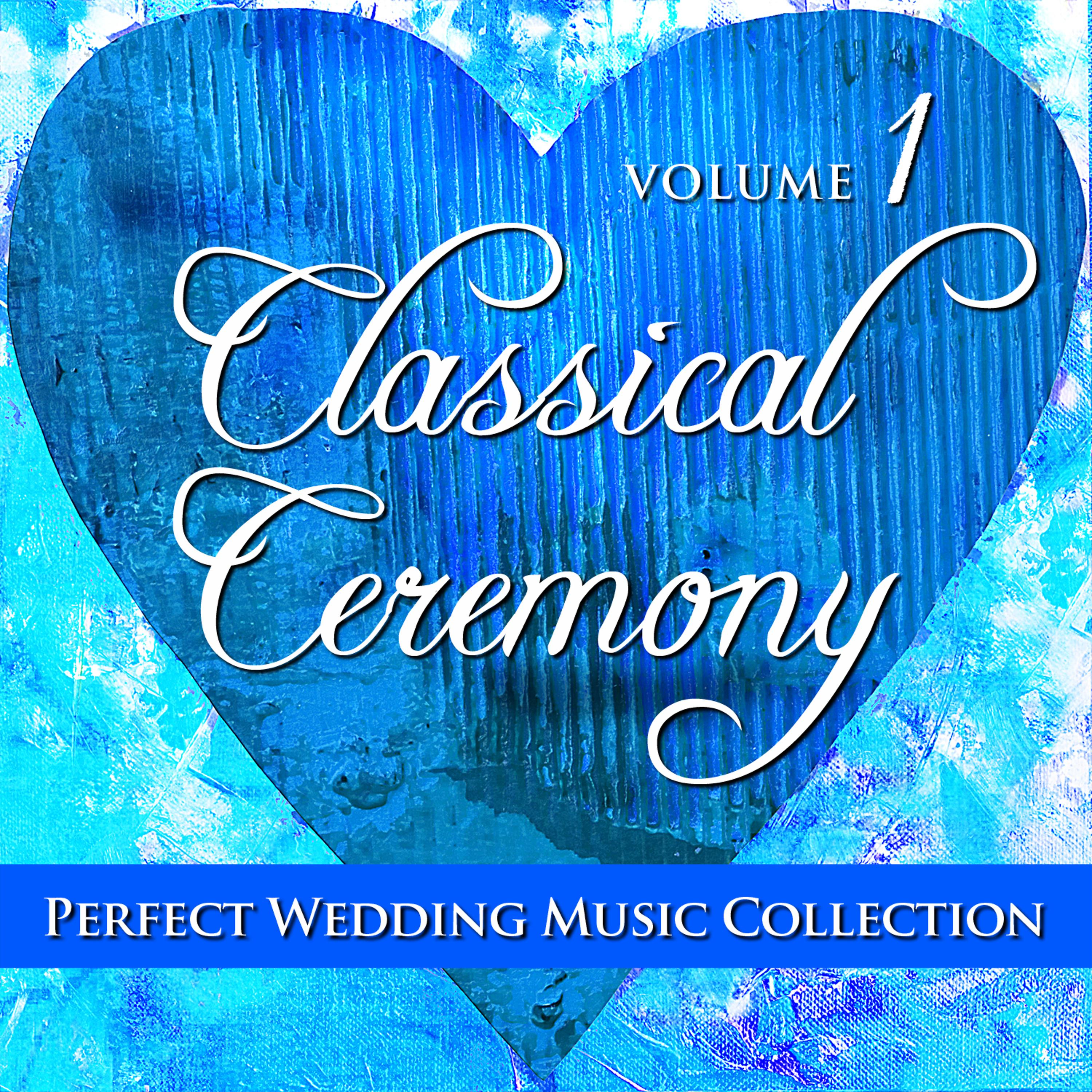 Постер альбома Perfect Wedding Music Collection: Classical Ceremony, Vol. 1