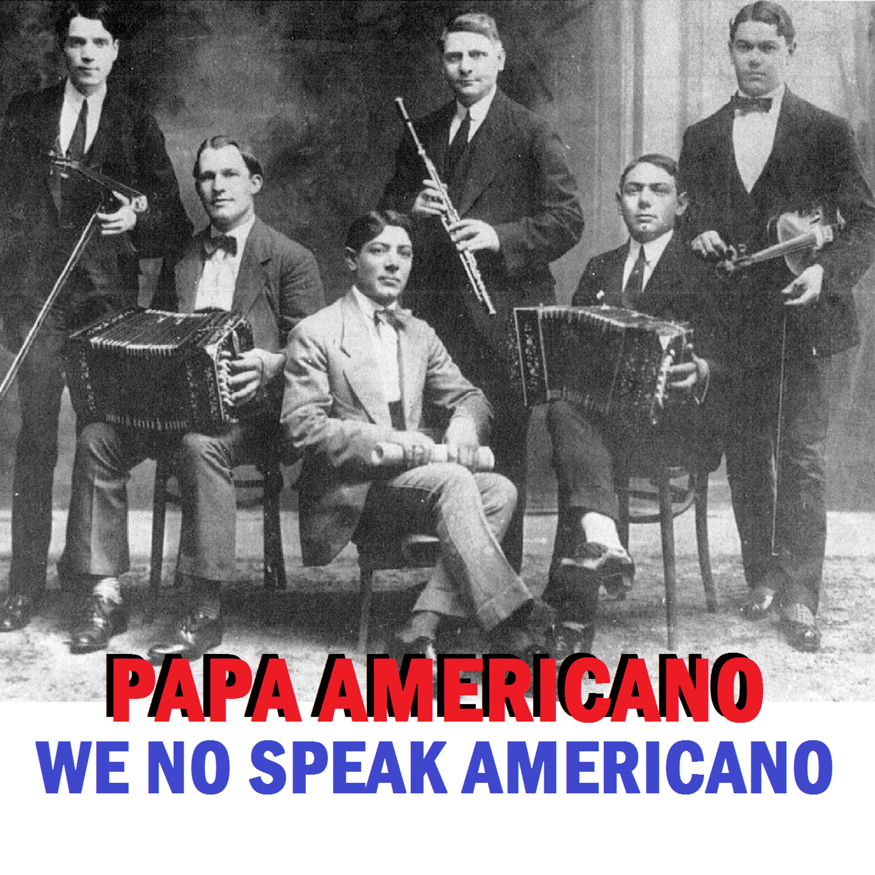 Постер альбома Papa americano (We No Speak Americano)