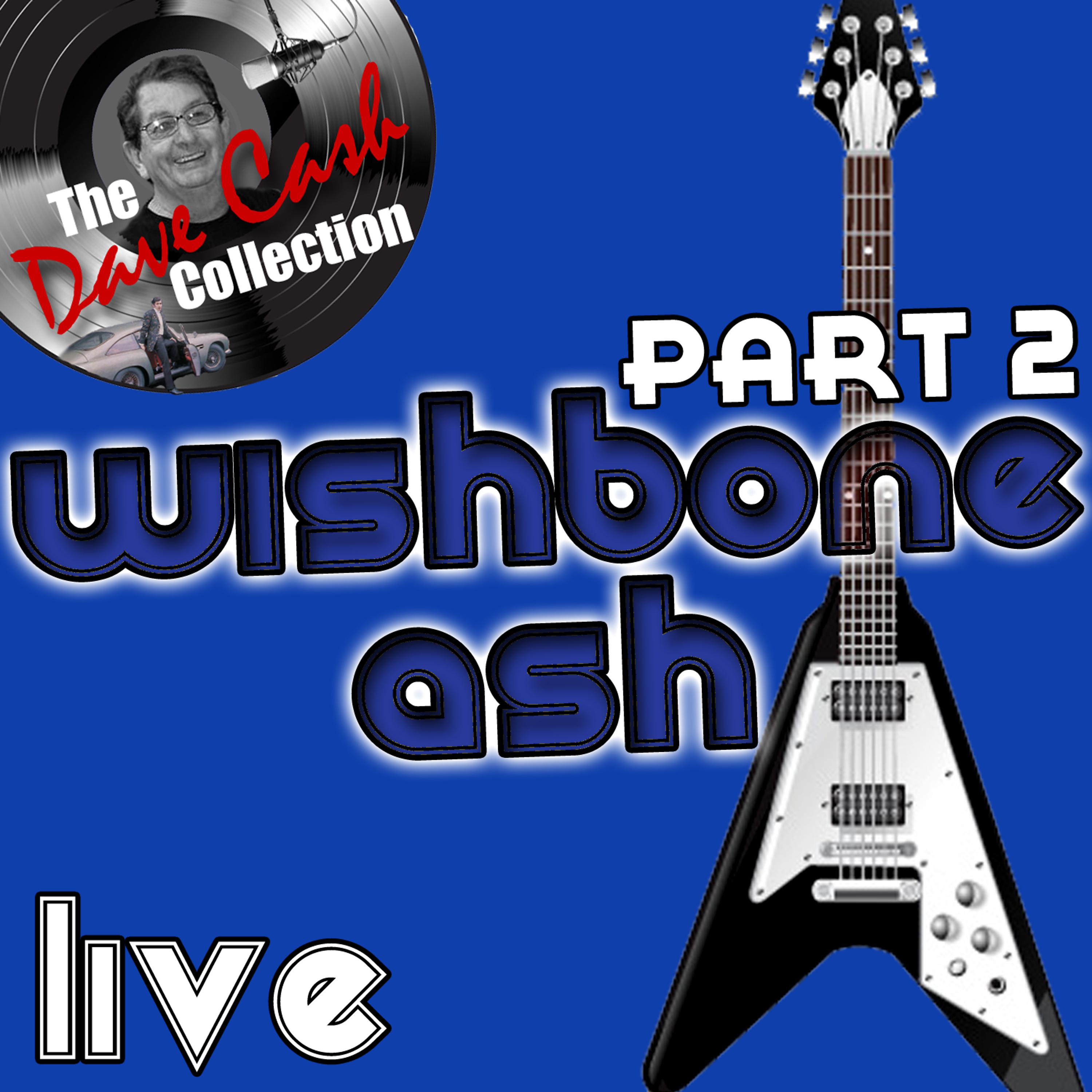 Постер альбома Wishbone Ash Live Part 2 - [The Dave Cash Collection]