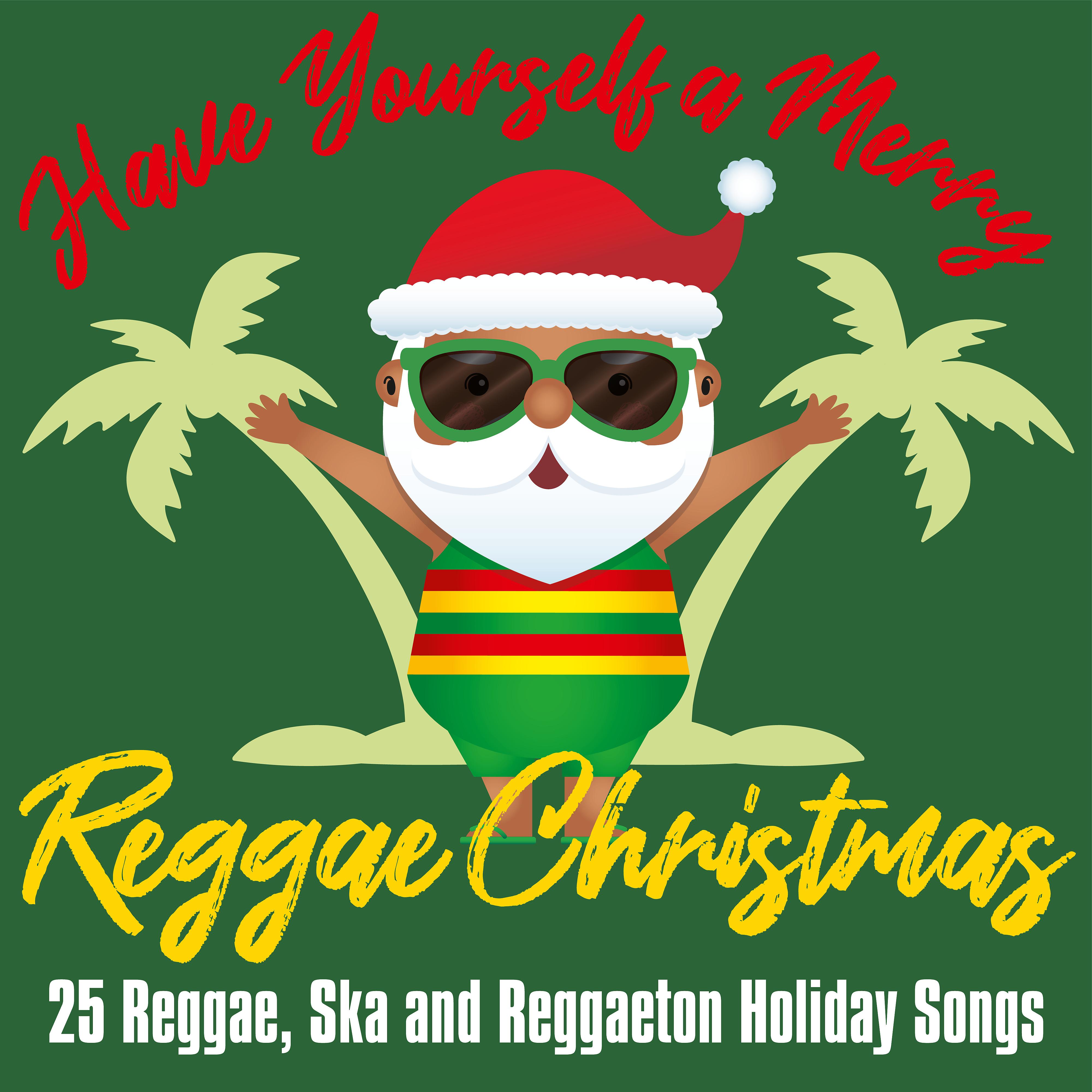 Постер альбома Have Yourself a Merry Reggae Christmas: 25 Reggae, Ska and Reggaeton Holiday Songs