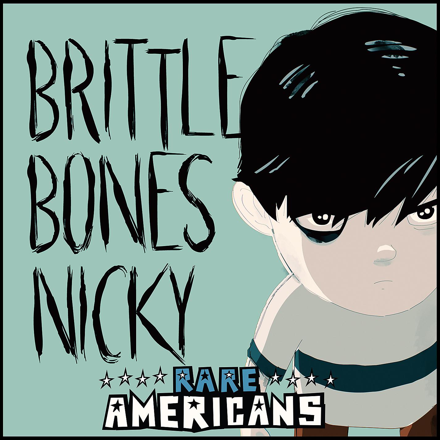 Brittle bones. Rare Americans brittle Bones Nicky. Brittle Bones Nicky 2. Rare Americans обложки. Brittle Bones Nicky Art.