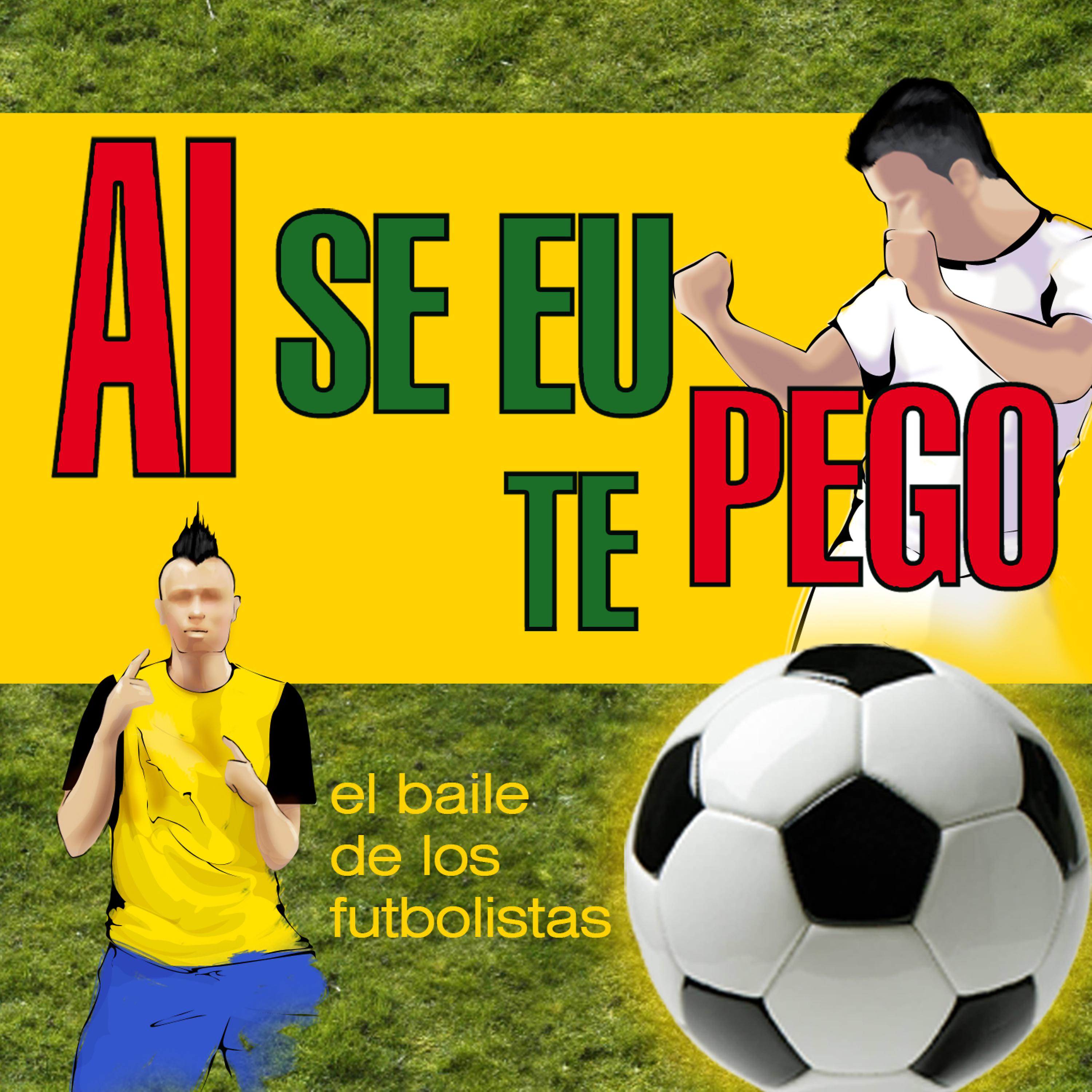 Постер альбома Ai Se Eu Te Pego. El Baile de los Futbolistas