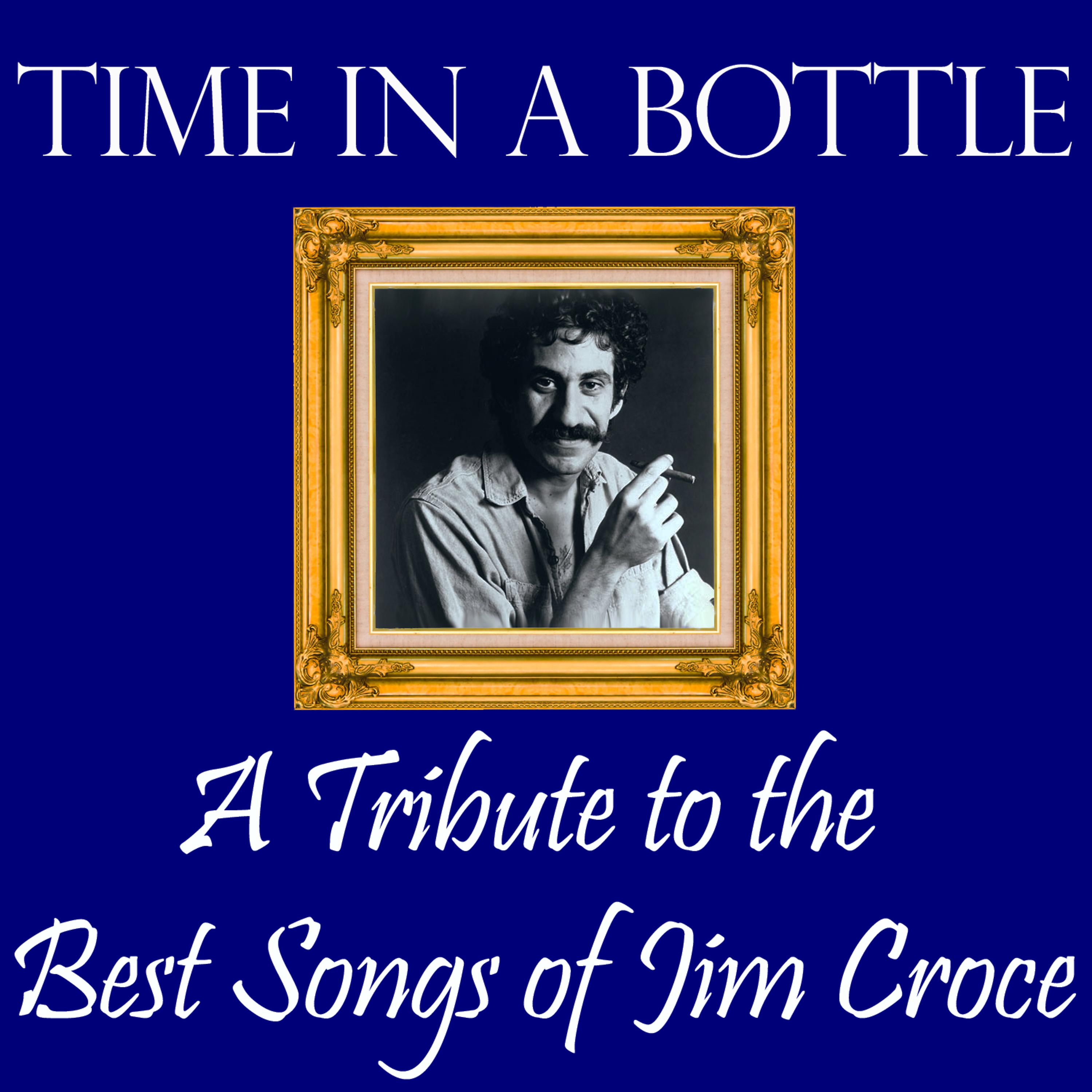 Постер альбома Time in a Bottle: A Tribute to the Best Songs of Jim Croce