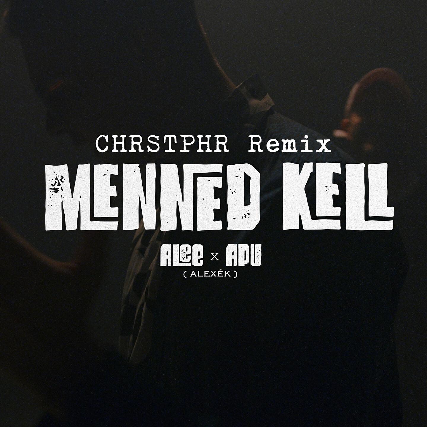 ALEE - Menned kell (CHRSTPHR Remix)