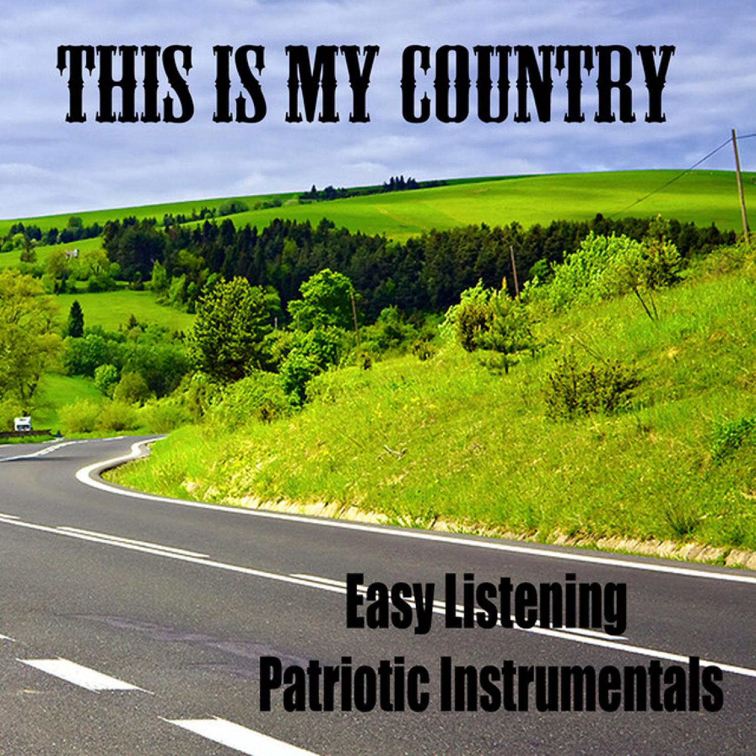 Постер альбома Easy Listening Patriotic Instrumentals: This Is My Country