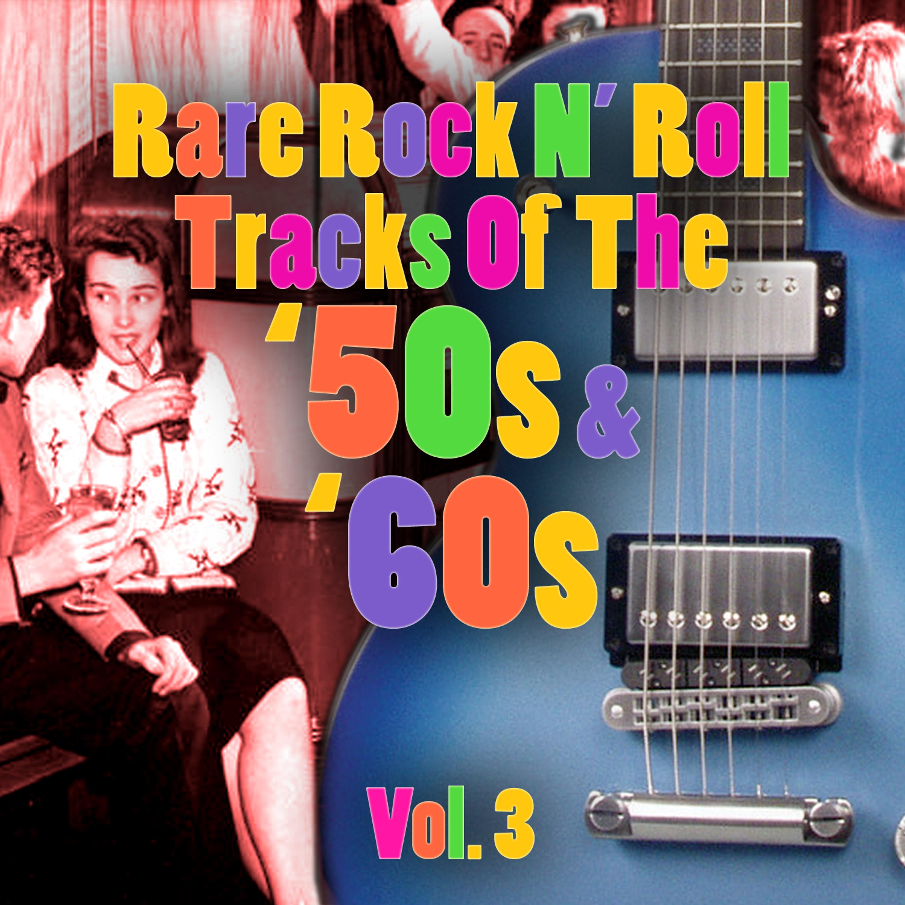 Постер альбома Rare Rock N' Roll Tracks Of The '50s & '60s Vol. 3