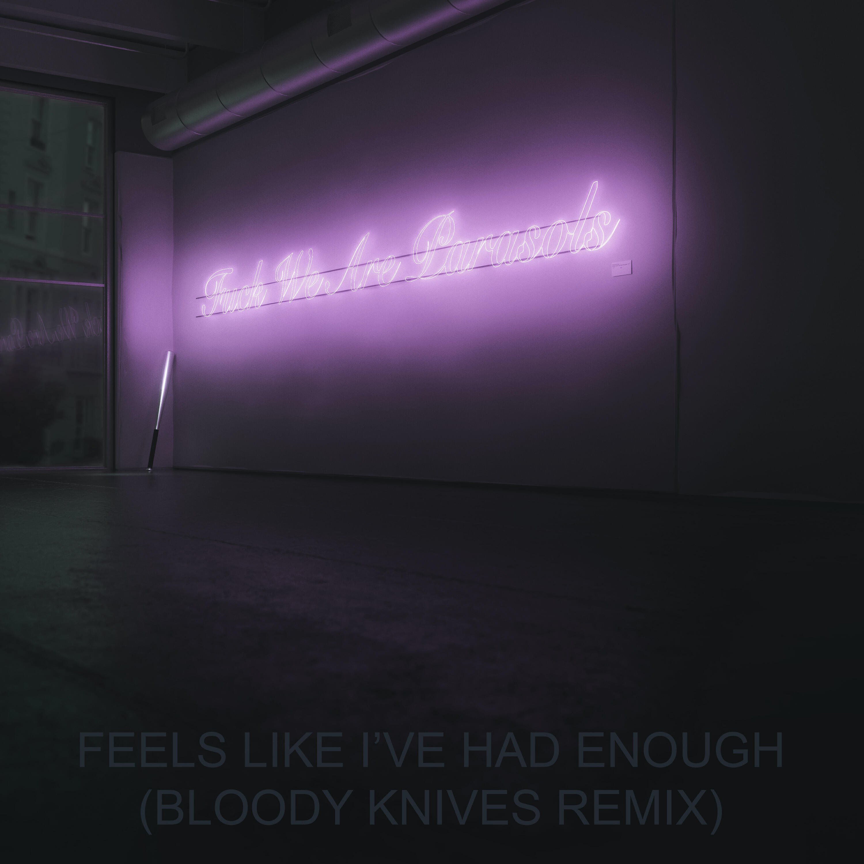 We Are Parasols - Feels Like I've Had Enough (Bloody Knives Remix)