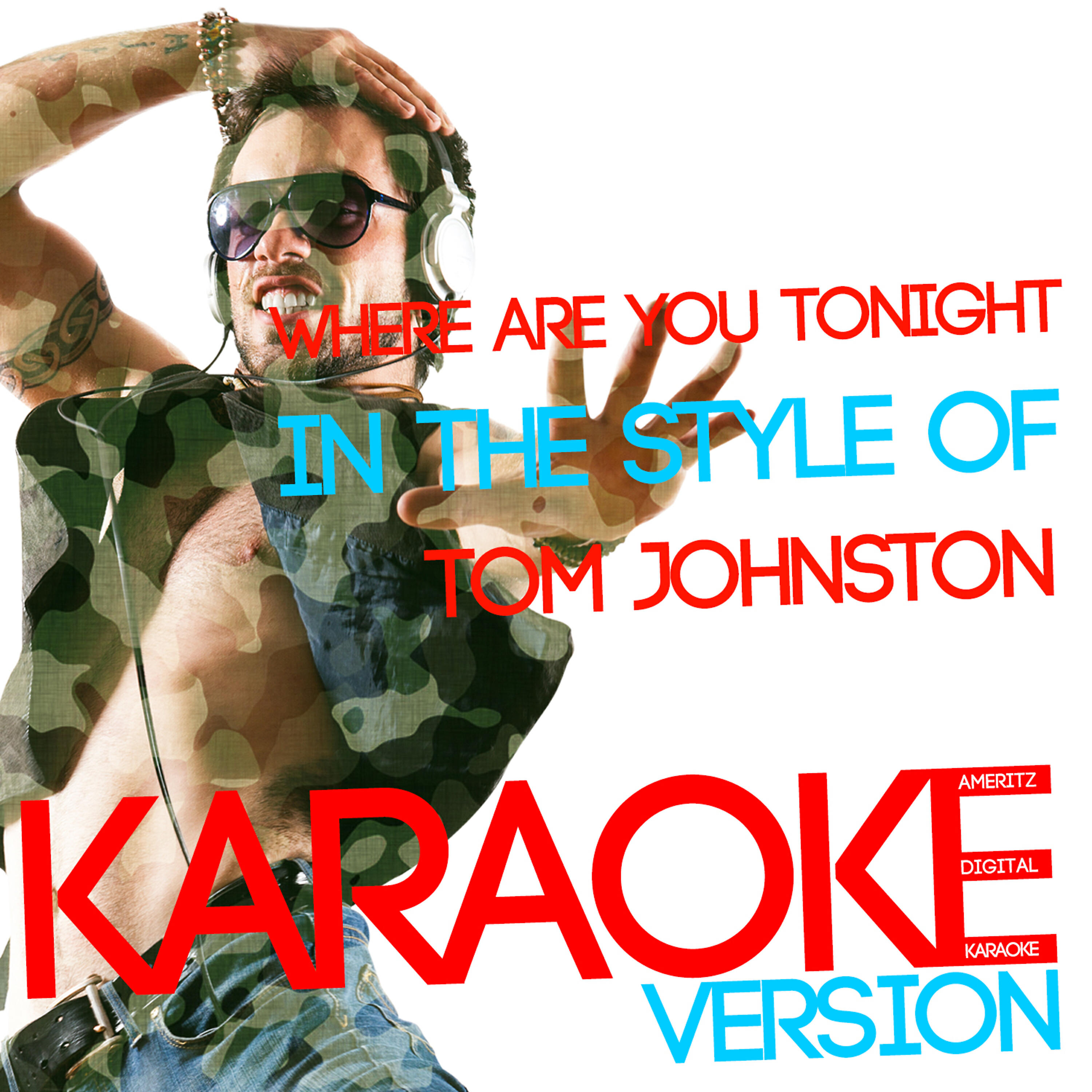 Ameritz Digital Karaoke - Where Are You Tonight (In the Style of Tom Johnston) [Karaoke Version]