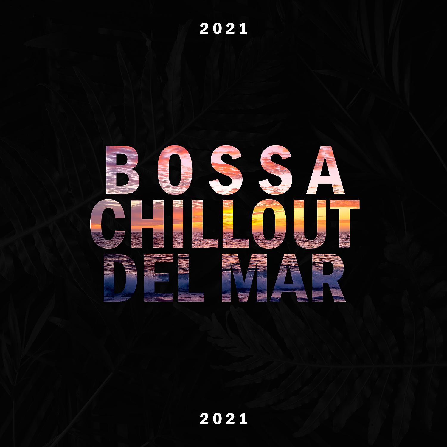 Постер альбома Bossa Chillout del Mar 2021 - Bossa Ibiza Lounge Music and Chill Out Music
