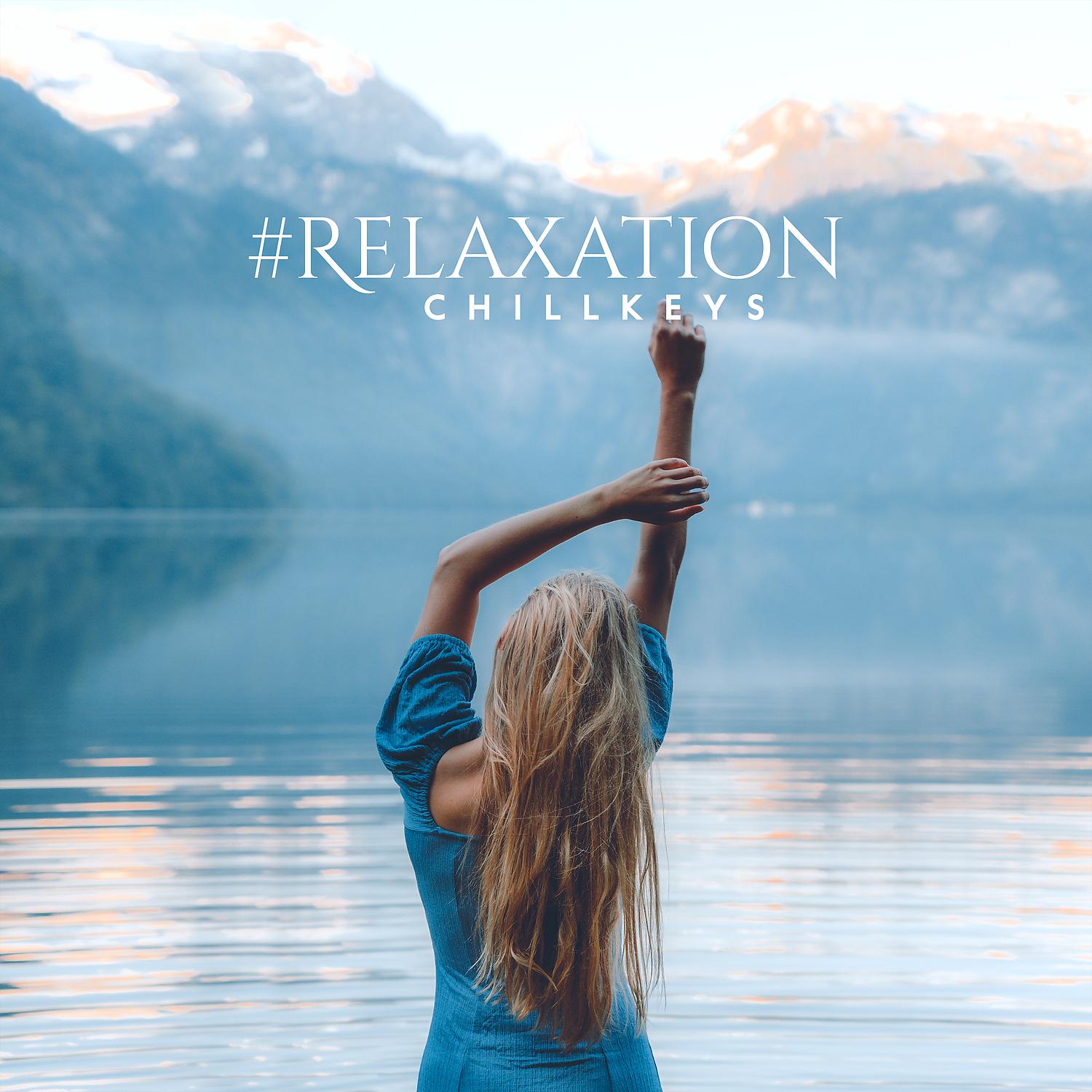 Постер альбома #Relaxation: ChillKeys - Calm the Storm that Rages Inside of You (Meditation, Spa, Yoga, Sleep, Reiki, Massage)