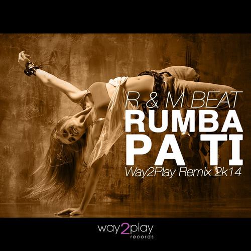 R & M Beat - Rumba Pa Ti (Way2Play 2K14 Mix)